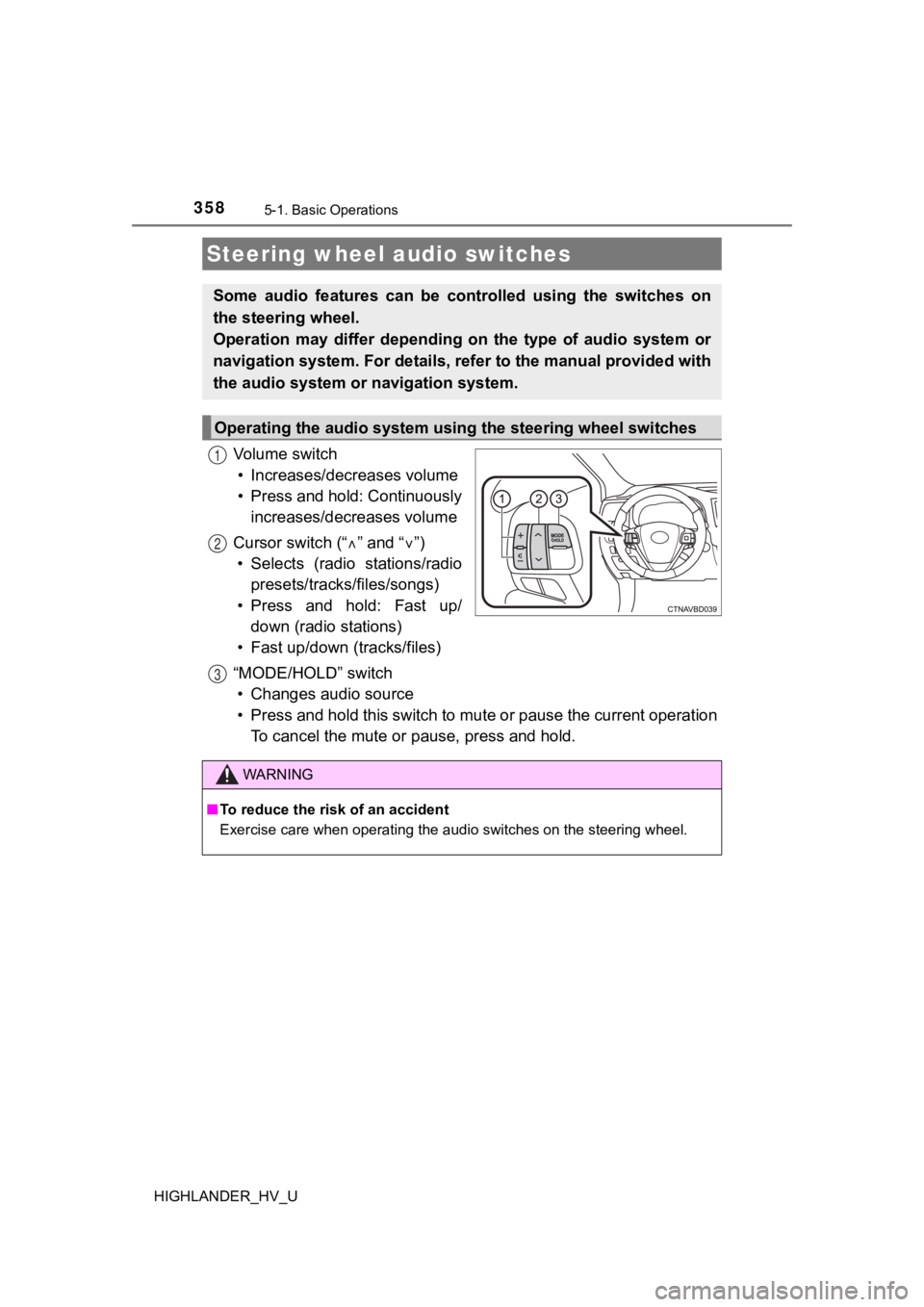 TOYOTA HIGHLANDER HYBRID 2019 Owners Manual (in English) 3585-1. Basic Operations
HIGHLANDER_HV_U
Vo l u m e s w i t c h• Increases/dec reases volume
• Press and hold: Continuously increases/decreases volume
Cursor switch (“ ” and “ ”)
TOYOTA HIGHLANDER HYBRID 2019 Owners Manual (in English) 3585-1. Basic Operations
HIGHLANDER_HV_U
Vo l u m e s w i t c h• Increases/dec reases volume
• Press and hold: Continuously increases/decreases volume
Cursor switch (“ ” and “ ”)