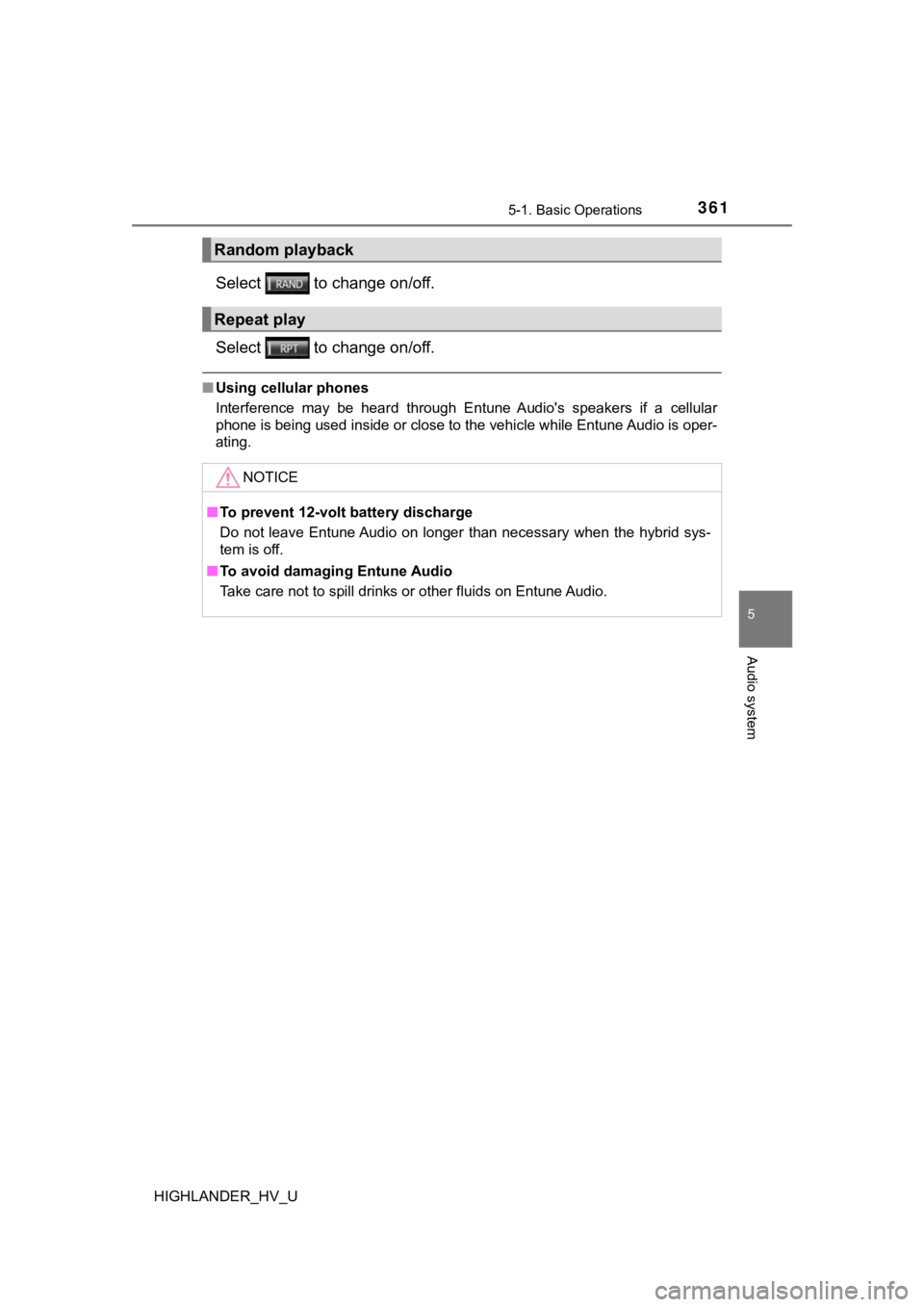 TOYOTA HIGHLANDER HYBRID 2019  Owners Manual (in English) 3615-1. Basic Operations
5
Audio system
HIGHLANDER_HV_U
Select   to change on/off.
Select   to change on/off.
■Using cellular phones
Interference  may  be  heard  through  Entune  Audio's  speak