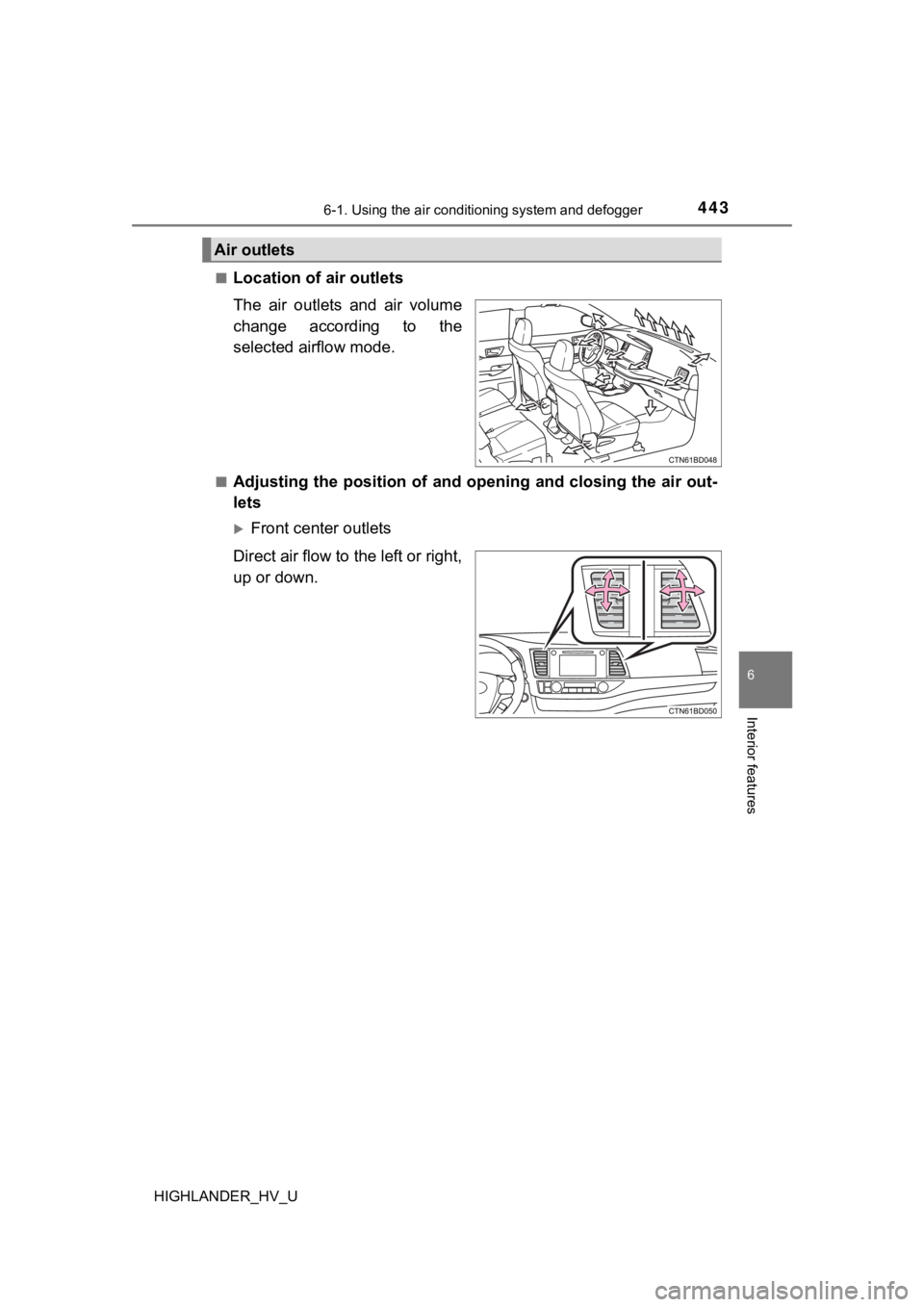 TOYOTA HIGHLANDER HYBRID 2019 Owners Manual (in English) 4436-1. Using the air conditioning system and defogger
6
Interior features
HIGHLANDER_HV_U■
Location of a
ir outlets
The air outlets and air volume
change according to the
selected airflow m TOYOTA HIGHLANDER HYBRID 2019 Owners Manual (in English) 4436-1. Using the air conditioning system and defogger
6
Interior features
HIGHLANDER_HV_U■
Location of a
ir outlets
The air outlets and air volume
change according to the
selected airflow m