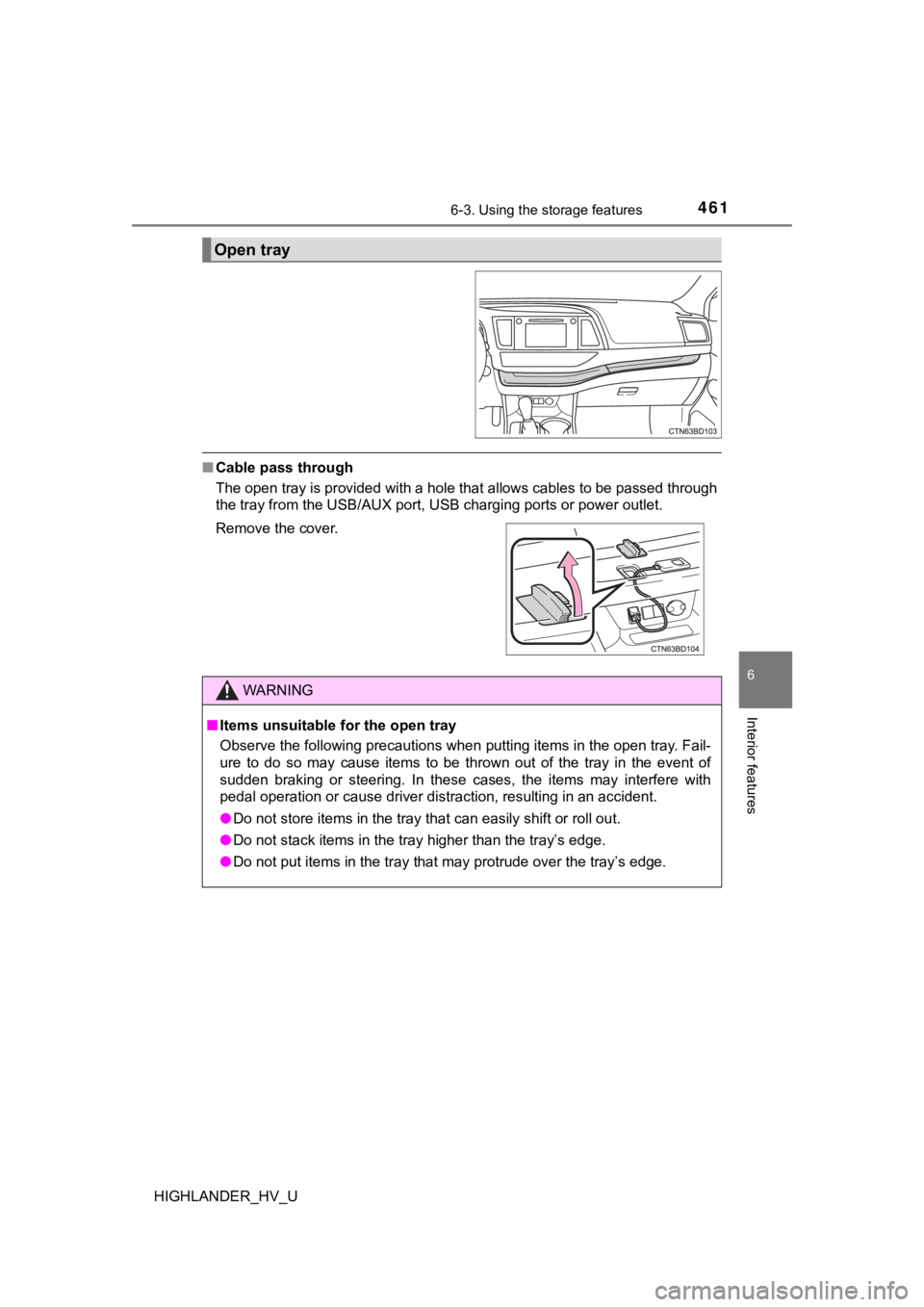 TOYOTA HIGHLANDER HYBRID 2019  Owners Manual (in English) 4616-3. Using the storage features
6
Interior features
HIGHLANDER_HV_U
■Cable pass through
The open tray is provided with a hole that allows cables to be  passed through
the tray from the USB/AUX po