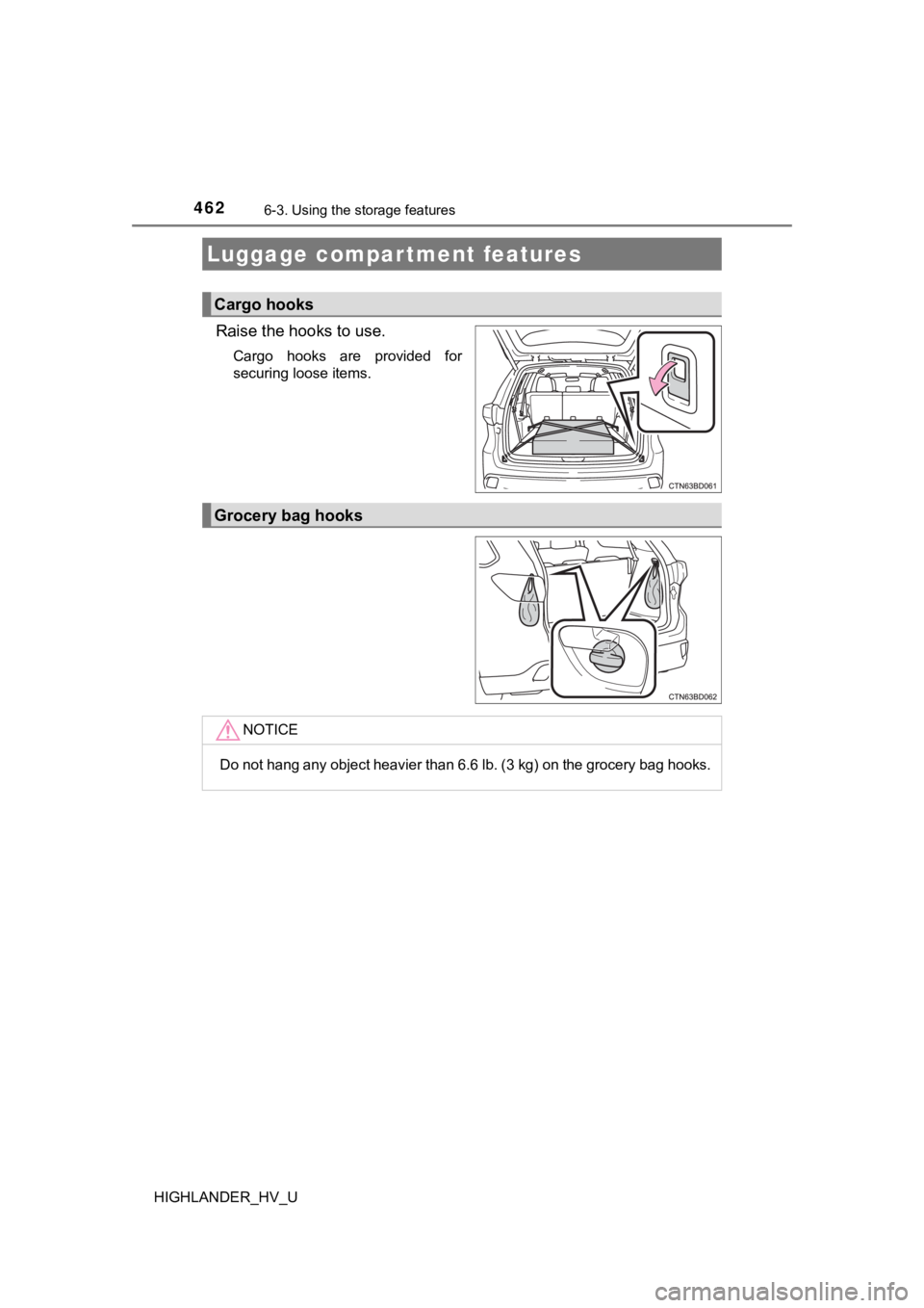 TOYOTA HIGHLANDER HYBRID 2019  Owners Manual (in English) 4626-3. Using the storage features
HIGHLANDER_HV_U
Raise the hooks to use.
Cargo  hooks  are  provided  for
securing loose items.
Luggage compartment features
Cargo hooks
Grocery bag hooks
NOTICE
Do n