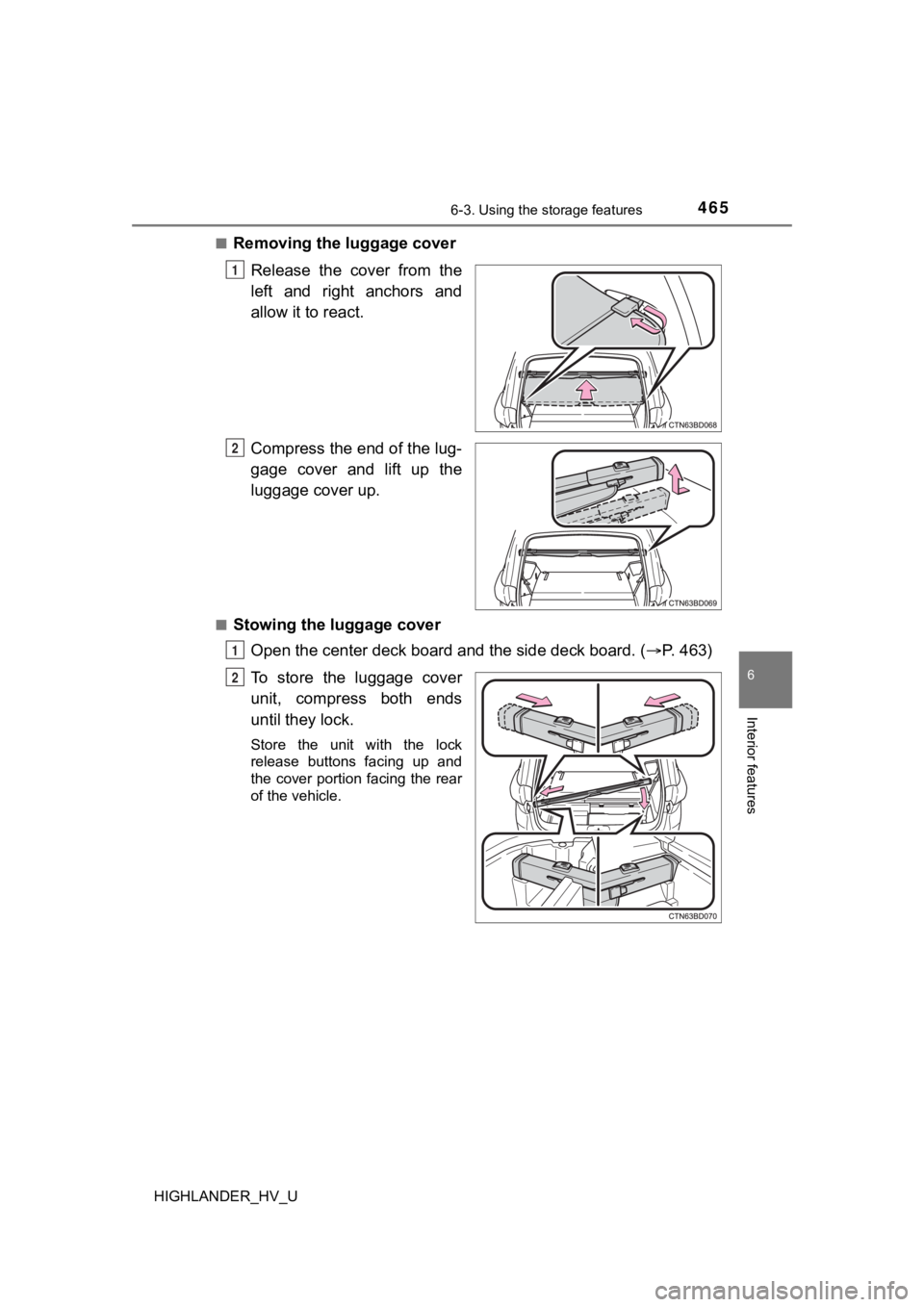 TOYOTA HIGHLANDER HYBRID 2019  Owners Manual (in English) 4656-3. Using the storage features
6
Interior features
HIGHLANDER_HV_U■
Removing the luggage cover
Release  the  cover  from  the
left  and  right  anchors  and
allow it to react.
Compress the end o