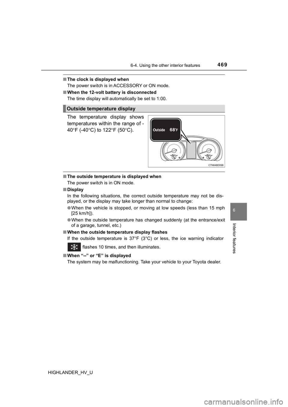 TOYOTA HIGHLANDER HYBRID 2019 Owners Manual (in English) 4696-4. Using the other interior features
6
Interior features
HIGHLANDER_HV_U
■The clock is displayed when
The power switch is in ACCESSORY or ON mode.
■ When the 12-volt battery is disconnected
T TOYOTA HIGHLANDER HYBRID 2019 Owners Manual (in English) 4696-4. Using the other interior features
6
Interior features
HIGHLANDER_HV_U
■The clock is displayed when
The power switch is in ACCESSORY or ON mode.
■ When the 12-volt battery is disconnected
T
