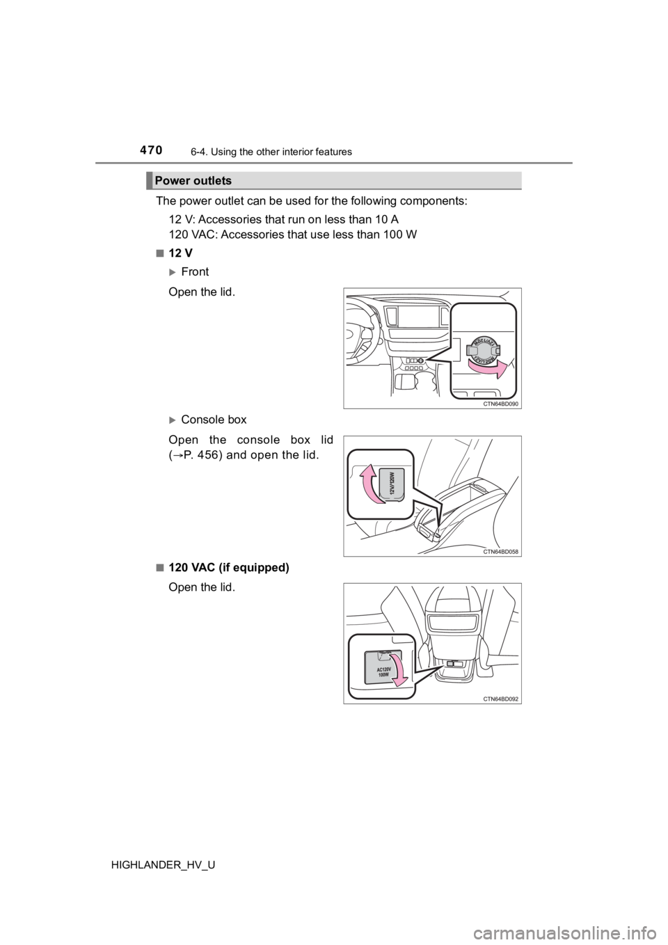 TOYOTA HIGHLANDER HYBRID 2019  Owners Manual (in English) 4706-4. Using the other interior features
HIGHLANDER_HV_U
The power outlet can be used fo r the following components:
12 V: Accessories that run on less than 10 A
120 VAC: Accessories t hat use less t