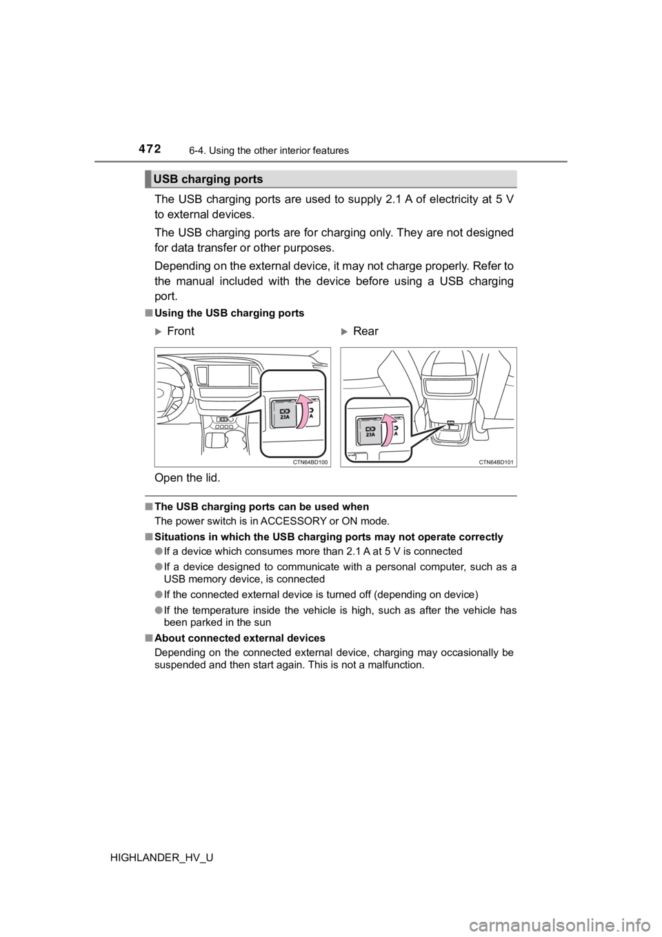 TOYOTA HIGHLANDER HYBRID 2019 Owners Manual (in English) 4726-4. Using the other interior features
HIGHLANDER_HV_U
The USB charging ports are used to supply 2.1 A of electricity at 5 V
to external devices.
The USB charging ports are for charging onl TOYOTA HIGHLANDER HYBRID 2019 Owners Manual (in English) 4726-4. Using the other interior features
HIGHLANDER_HV_U
The USB charging ports are used to supply 2.1 A of electricity at 5 V
to external devices.
The USB charging ports are for charging onl