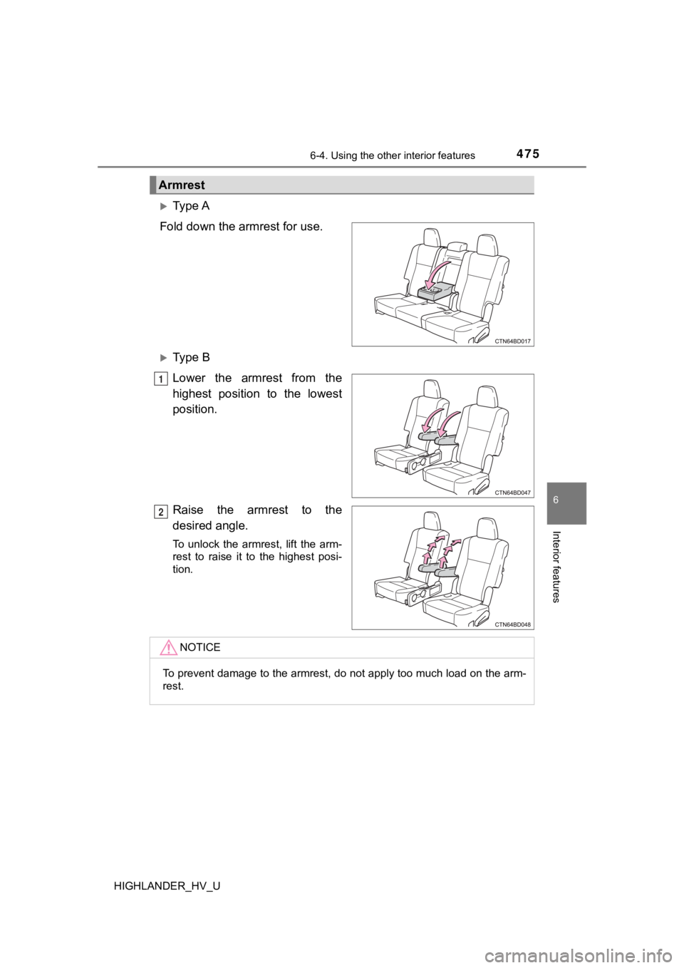 TOYOTA HIGHLANDER HYBRID 2019 Owners Manual (in English) 4756-4. Using the other interior features
6
Interior features
HIGHLANDER_HV_U
Ty p e A
Fold down the armrest for use.
Ty p e B
Lower the armrest from the
highest position to the lowes TOYOTA HIGHLANDER HYBRID 2019 Owners Manual (in English) 4756-4. Using the other interior features
6
Interior features
HIGHLANDER_HV_U
Ty p e A
Fold down the armrest for use.
Ty p e B
Lower the armrest from the
highest position to the lowes