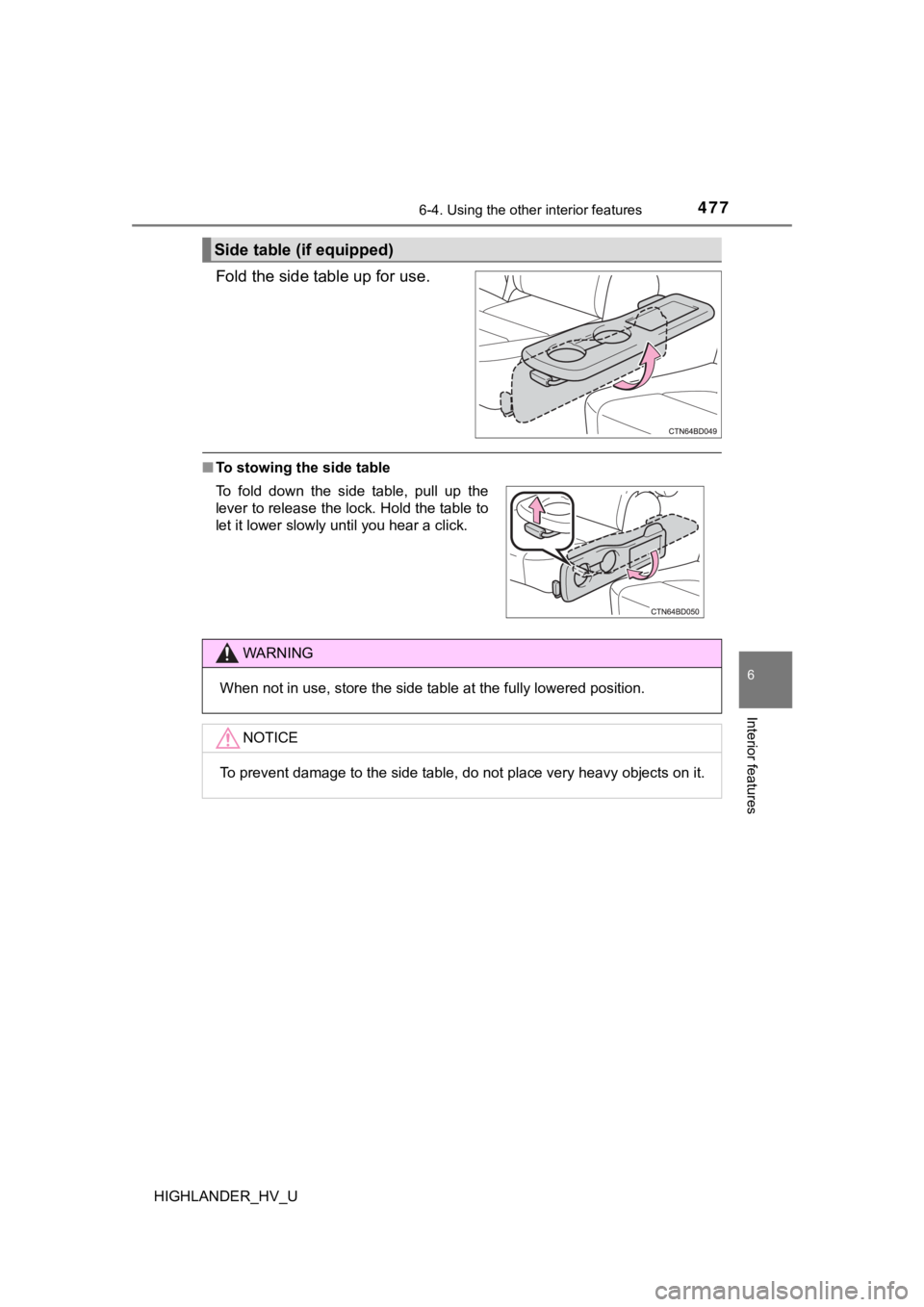 TOYOTA HIGHLANDER HYBRID 2019 Owners Manual (in English) 4776-4. Using the other interior features
6
Interior features
HIGHLANDER_HV_U
Fold the side table up for use.
■To stowing the side table
Side table (if equipped)
To fold down the side table, p TOYOTA HIGHLANDER HYBRID 2019 Owners Manual (in English) 4776-4. Using the other interior features
6
Interior features
HIGHLANDER_HV_U
Fold the side table up for use.
■To stowing the side table
Side table (if equipped)
To fold down the side table, p