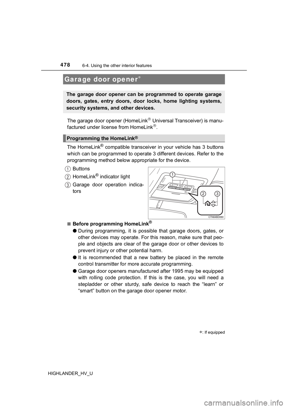 TOYOTA HIGHLANDER HYBRID 2019 Owners Manual (in English) 4786-4. Using the other interior features
HIGHLANDER_HV_U
The garage door opener (HomeLink Universal Transceiver) is manu-
factured under license from HomeLink.
The HomeLink
® compatible trans TOYOTA HIGHLANDER HYBRID 2019 Owners Manual (in English) 4786-4. Using the other interior features
HIGHLANDER_HV_U
The garage door opener (HomeLink Universal Transceiver) is manu-
factured under license from HomeLink.
The HomeLink
® compatible trans