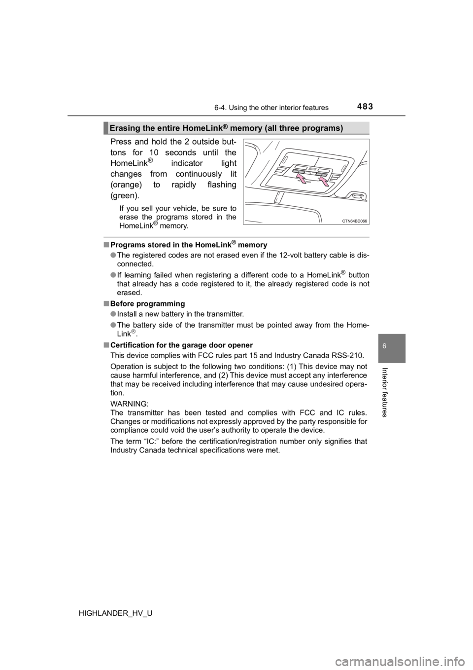 TOYOTA HIGHLANDER HYBRID 2019 Owners Manual (in English) 4836-4. Using the other interior features
6
Interior features
HIGHLANDER_HV_U
Press and hold the 2 outside but-
tons for 10 seconds until the
HomeLink
® indicator light
changes from co TOYOTA HIGHLANDER HYBRID 2019 Owners Manual (in English) 4836-4. Using the other interior features
6
Interior features
HIGHLANDER_HV_U
Press and hold the 2 outside but-
tons for 10 seconds until the
HomeLink
® indicator light
changes from co