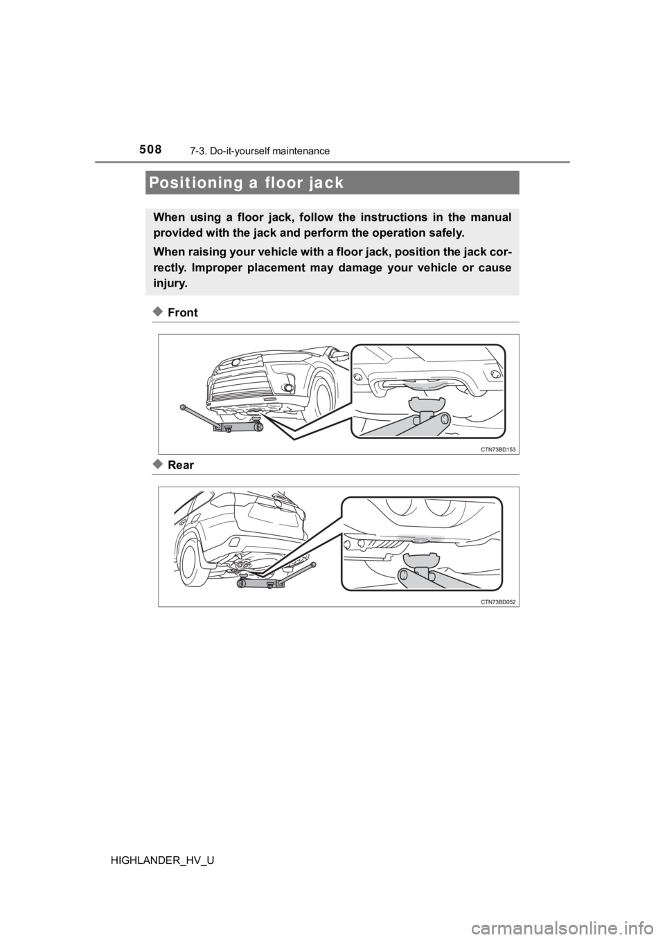 TOYOTA HIGHLANDER HYBRID 2019 Owners Manual (in English) 5087-3. Do-it-yourself maintenance
HIGHLANDER_HV_U
◆Front
◆Rear
Positioning a floor jack
When using a floor jack, follow the instructions in the manual
provided with the jack and perform TOYOTA HIGHLANDER HYBRID 2019 Owners Manual (in English) 5087-3. Do-it-yourself maintenance
HIGHLANDER_HV_U
◆Front
◆Rear
Positioning a floor jack
When using a floor jack, follow the instructions in the manual
provided with the jack and perform