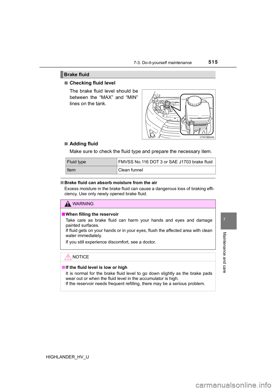 TOYOTA HIGHLANDER HYBRID 2019 Owners Manual (in English) 5157-3. Do-it-yourself maintenance
7
Maintenance and care
HIGHLANDER_HV_U■
Checking fluid level
The brake fluid level should be
between the “MAX” and “MIN”
lines on the tank.
■Add TOYOTA HIGHLANDER HYBRID 2019 Owners Manual (in English) 5157-3. Do-it-yourself maintenance
7
Maintenance and care
HIGHLANDER_HV_U■
Checking fluid level
The brake fluid level should be
between the “MAX” and “MIN”
lines on the tank.
■Add