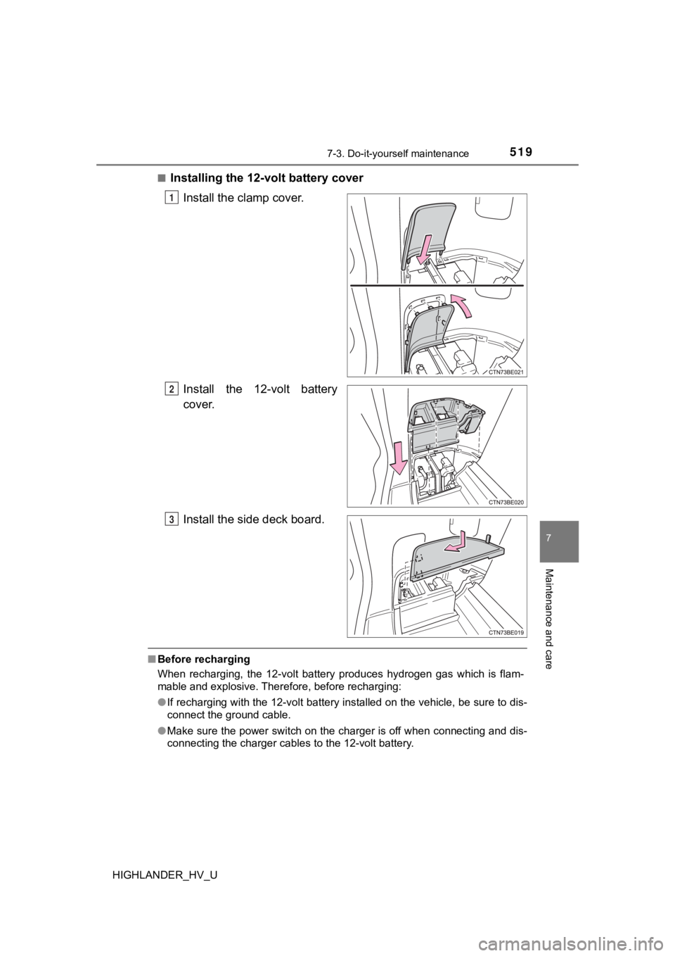 TOYOTA HIGHLANDER HYBRID 2019 Owners Manual (in English) 5197-3. Do-it-yourself maintenance
7
Maintenance and care
HIGHLANDER_HV_U■
Installing the 12-volt battery cover
Install the clamp cover.
Install the 12-volt battery
cover.
Install the side deck TOYOTA HIGHLANDER HYBRID 2019 Owners Manual (in English) 5197-3. Do-it-yourself maintenance
7
Maintenance and care
HIGHLANDER_HV_U■
Installing the 12-volt battery cover
Install the clamp cover.
Install the 12-volt battery
cover.
Install the side deck