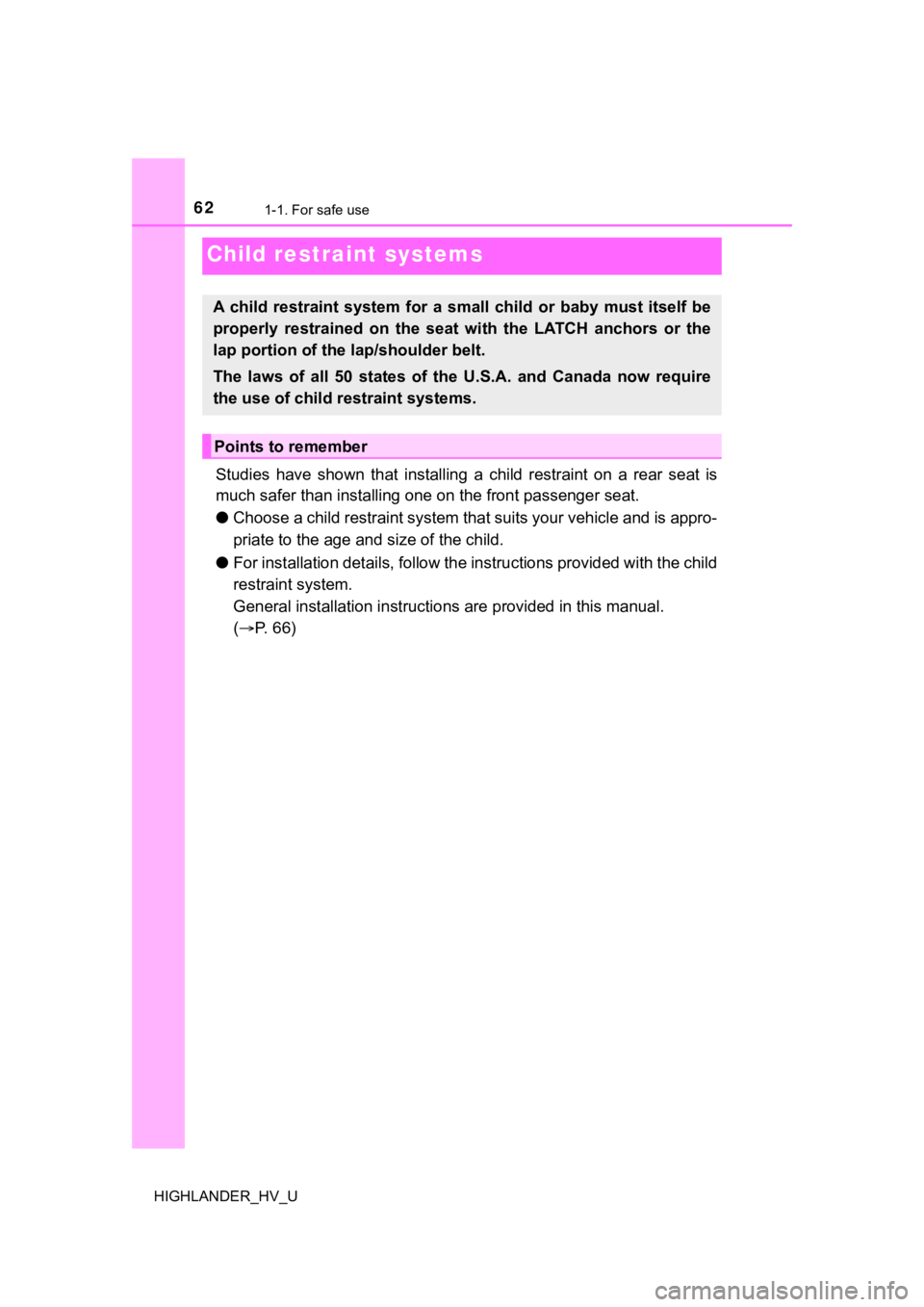 TOYOTA HIGHLANDER HYBRID 2019 (in English) Repair Manual 621-1. For safe use
HIGHLANDER_HV_U
Studies have shown that installing a child restraint on a rear seat is
much safer than installing one on the front passenger seat.
● Choose a child r TOYOTA HIGHLANDER HYBRID 2019 (in English) Repair Manual 621-1. For safe use
HIGHLANDER_HV_U
Studies have shown that installing a child restraint on a rear seat is
much safer than installing one on the front passenger seat.
● Choose a child r