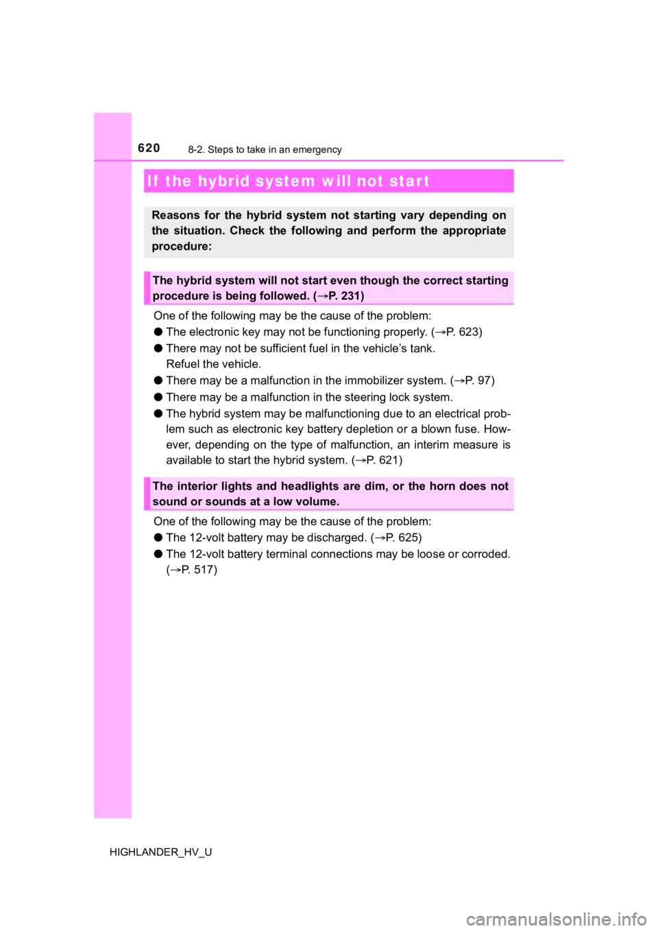 TOYOTA HIGHLANDER HYBRID 2019  Owners Manual (in English) 6208-2. Steps to take in an emergency
HIGHLANDER_HV_U
One of the following may be the cause of the problem:
● The electronic key may not  be functioning properly. (P. 623)
● There may not be su