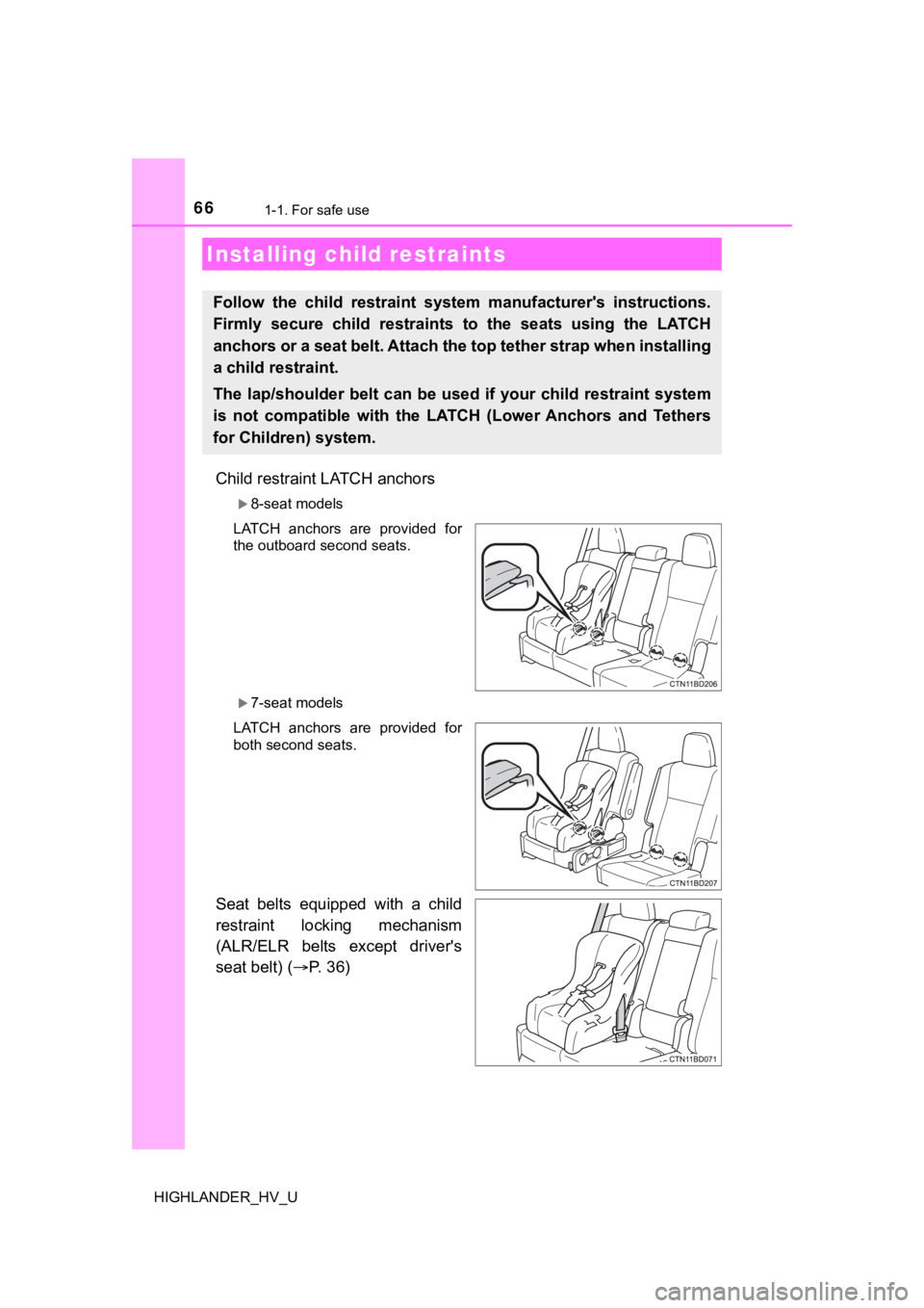 TOYOTA HIGHLANDER HYBRID 2019 (in English) Repair Manual 661-1. For safe use
HIGHLANDER_HV_U
Child restraint LATCH anchors
8-seat models
LATCH anchors are provided for
the outboard second seats.
7-seat models
LATCH anchors are provided for
bot TOYOTA HIGHLANDER HYBRID 2019 (in English) Repair Manual 661-1. For safe use
HIGHLANDER_HV_U
Child restraint LATCH anchors
8-seat models
LATCH anchors are provided for
the outboard second seats.
7-seat models
LATCH anchors are provided for
bot