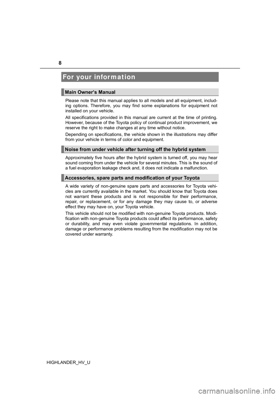 TOYOTA HIGHLANDER HYBRID 2019 Owners Manual (in English) 8
HIGHLANDER_HV_UPlease note that this manual applies to all models and all equi
pment, includ-
ing options. Therefore, you may find some explanations for equi pment not
installed on your ve TOYOTA HIGHLANDER HYBRID 2019 Owners Manual (in English) 8
HIGHLANDER_HV_UPlease note that this manual applies to all models and all equi
pment, includ-
ing options. Therefore, you may find some explanations for equi pment not
installed on your ve