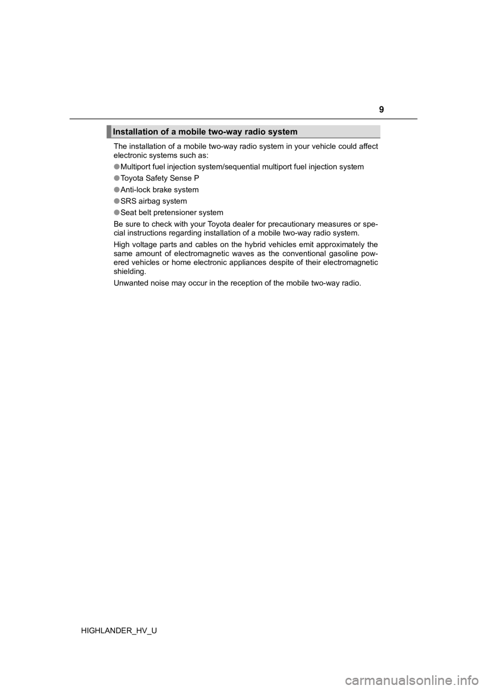 TOYOTA HIGHLANDER HYBRID 2019 Owners Manual (in English) 9
HIGHLANDER_HV_UThe installation of a mobile two-way radio system in your vehic
le could affect
electronic systems such as:
● Multiport fuel injection system/sequential multiport fuel injection sy TOYOTA HIGHLANDER HYBRID 2019 Owners Manual (in English) 9
HIGHLANDER_HV_UThe installation of a mobile two-way radio system in your vehic
le could affect
electronic systems such as:
● Multiport fuel injection system/sequential multiport fuel injection sy