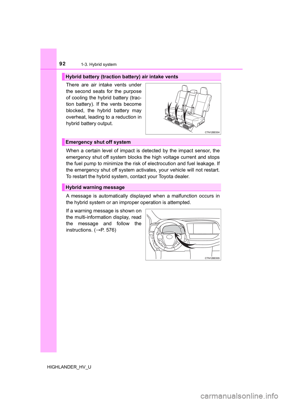 TOYOTA HIGHLANDER HYBRID 2019  Owners Manual (in English) 921-3. Hybrid system
HIGHLANDER_HV_U
There  are  air  intake  vents  under
the  second  seats  for  the  purpose
of cooling the hybrid battery (trac-
tion  battery).  If  the  vents  become
blocked,  