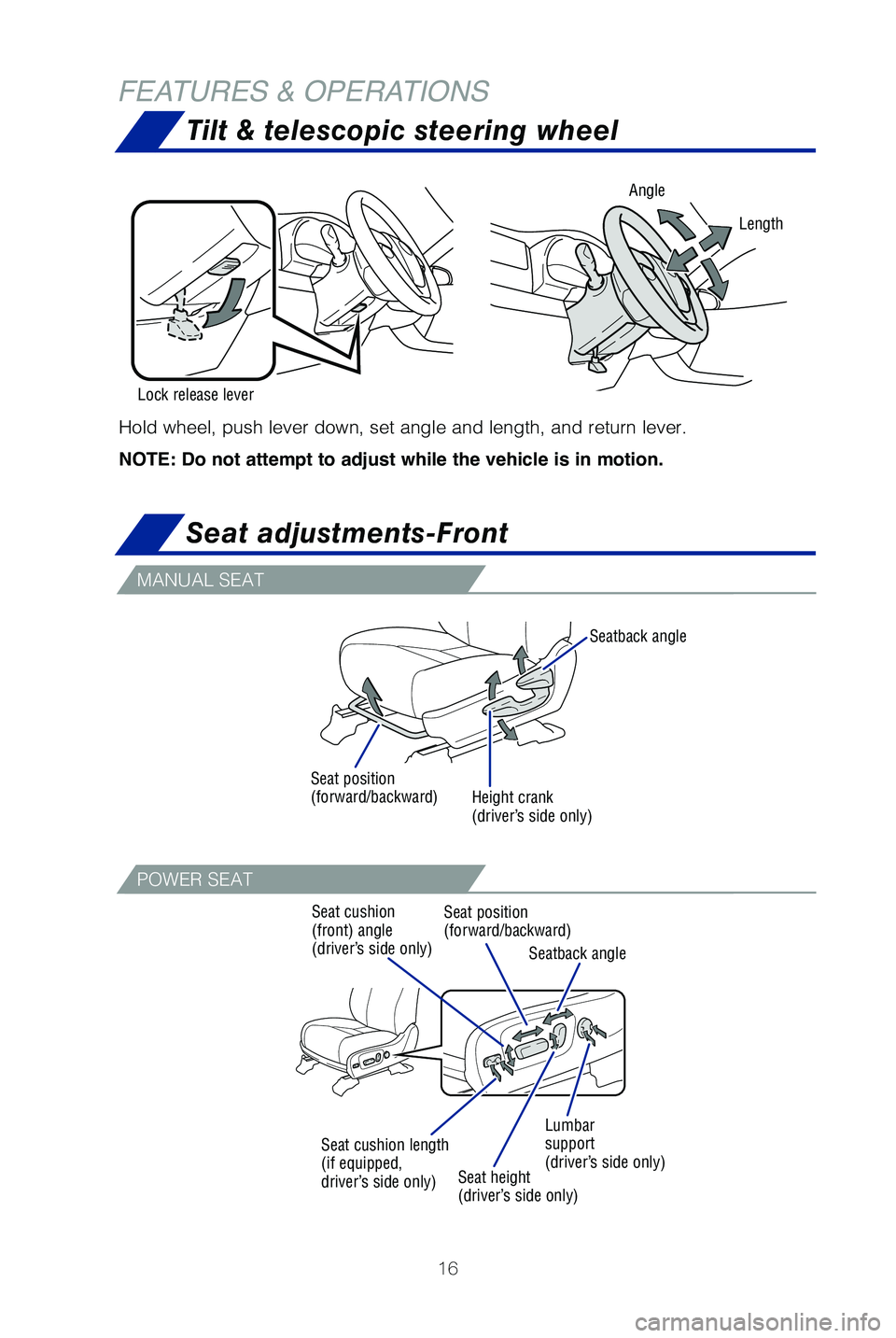 TOYOTA HIGHLANDER HYBRID 2019 (in English) User Guide 16
Hold wheel, push lever down, set angle and length, and return lever.
Angle
Lock release lever
NOTE: Do not attempt to adjust while the vehicle is in motion.
Length
MANUAL SEAT
POWER SEAT
Seatback a TOYOTA HIGHLANDER HYBRID 2019 (in English) User Guide 16
Hold wheel, push lever down, set angle and length, and return lever.
Angle
Lock release lever
NOTE: Do not attempt to adjust while the vehicle is in motion.
Length
MANUAL SEAT
POWER SEAT
Seatback a