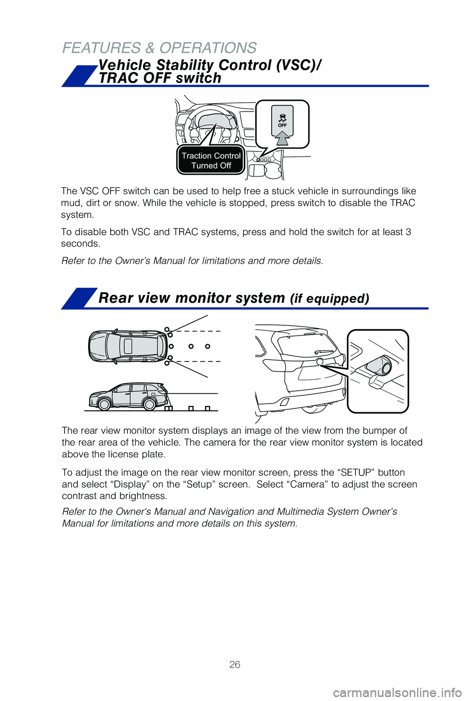TOYOTA HIGHLANDER HYBRID 2019 (in English) Owners Manual 26
FEATURES & OPERATIONSRear view monitor system
(if equipped)
The rear view monitor system displays an image of the view from the bump\
er of
the rear area of the vehicle. The camera for the rear v TOYOTA HIGHLANDER HYBRID 2019 (in English) Owners Manual 26
FEATURES & OPERATIONSRear view monitor system
(if equipped)
The rear view monitor system displays an image of the view from the bump\
er of
the rear area of the vehicle. The camera for the rear v