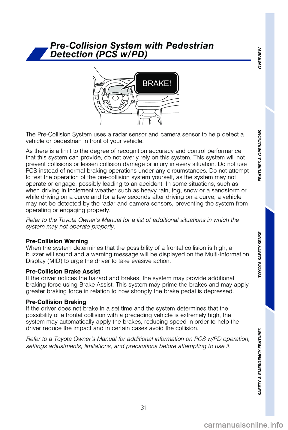 TOYOTA HIGHLANDER HYBRID 2019 (in English) Owners Guide 31
OVERVIEW
FEATURES & OPERATIONS
TOYOTA SAFETY SENSE
SAFETY & EMERGENCY FEATURES
The Pre-Collision System uses a radar sensor and camera sensor to help d\
etect a
vehicle or pedestrian in front of y TOYOTA HIGHLANDER HYBRID 2019 (in English) Owners Guide 31
OVERVIEW
FEATURES & OPERATIONS
TOYOTA SAFETY SENSE
SAFETY & EMERGENCY FEATURES
The Pre-Collision System uses a radar sensor and camera sensor to help d\
etect a
vehicle or pedestrian in front of y