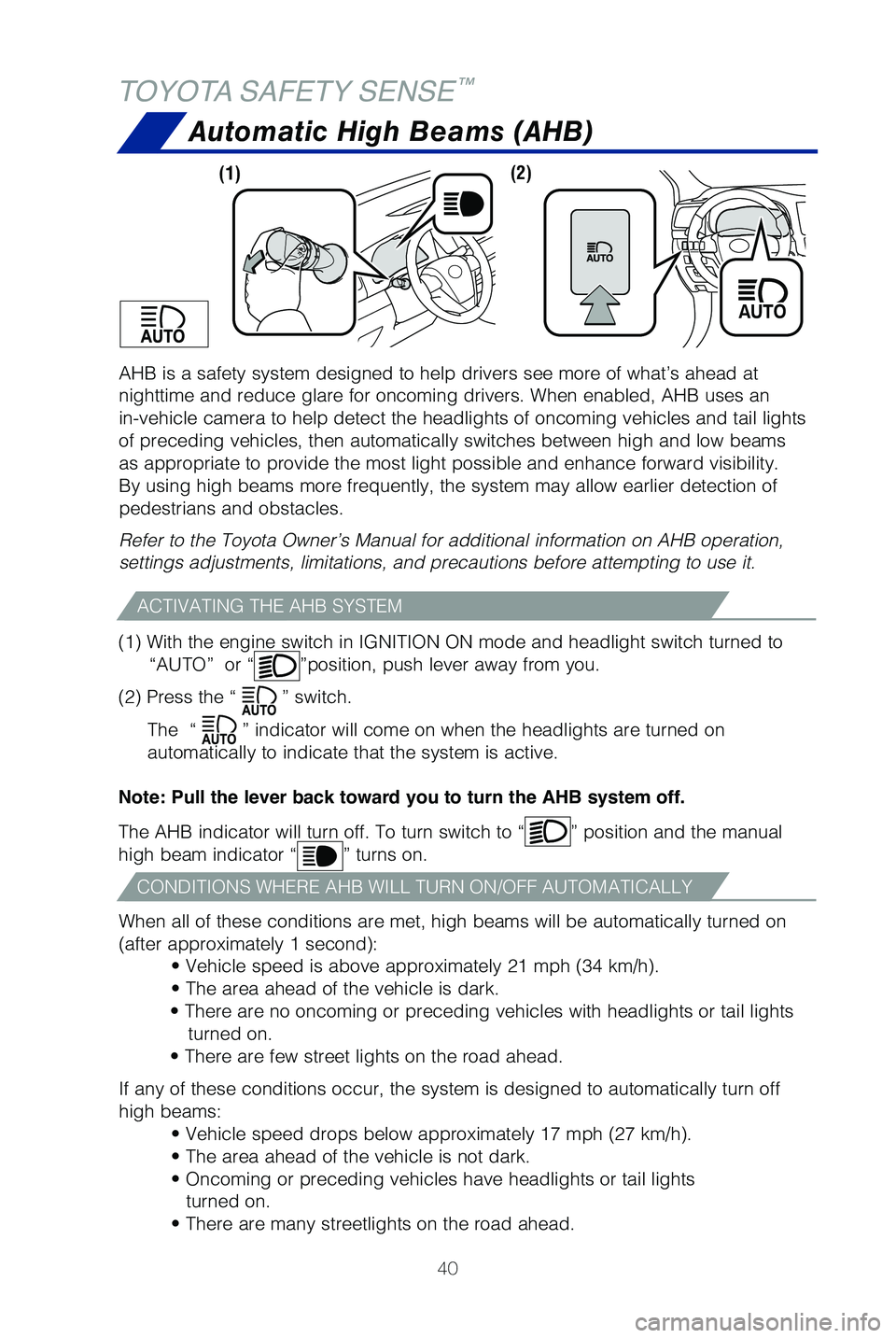 TOYOTA HIGHLANDER HYBRID 2019 (in English) Service Manual 40
TOYOTA SAFETY SENSE™
When all of these conditions are met, high beams will be automatically t\
urned on
(after approximately 1 second):• Vehicle speed is above approximately 21 mph (34 km/h).
TOYOTA HIGHLANDER HYBRID 2019 (in English) Service Manual 40
TOYOTA SAFETY SENSE™
When all of these conditions are met, high beams will be automatically t\
urned on
(after approximately 1 second):• Vehicle speed is above approximately 21 mph (34 km/h).