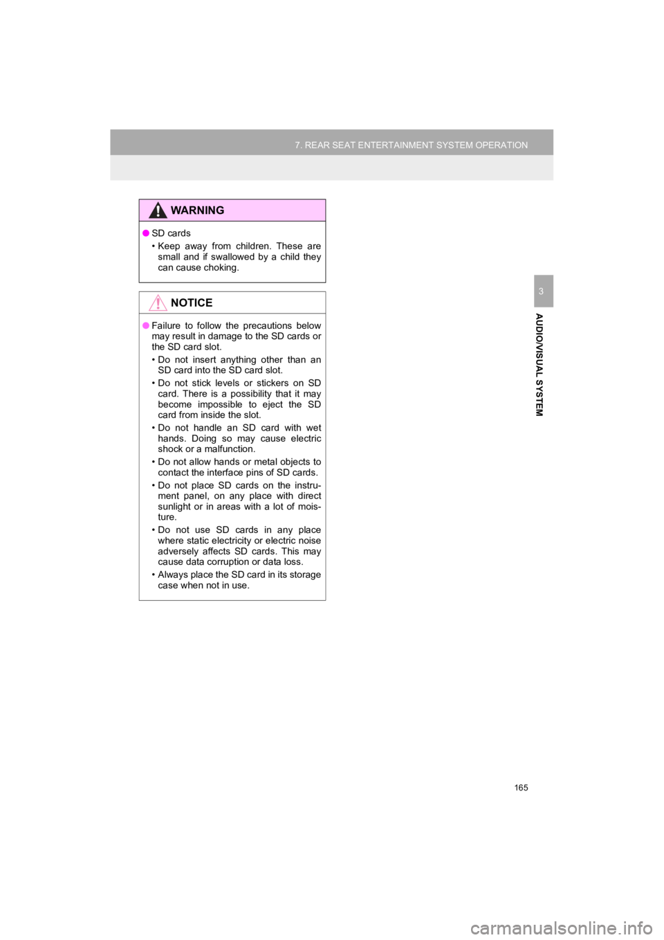 TOYOTA HIGHLANDER HYBRID 2019  Accessories, Audio & Navigation (in English) 165
7. REAR SEAT ENTERTAINMENT SYSTEM OPERATION
HIGHLANDER_Navi_U
AUDIO/VISUAL SYSTEM
3
WA R N I N G
●SD cards
• Keep  away  from  children.  These  are
small  and  if  swallowed  by  a  child  th