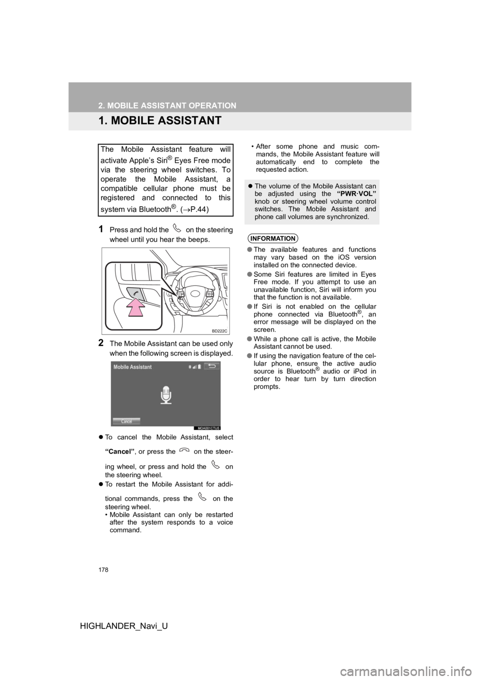 TOYOTA HIGHLANDER HYBRID 2019  Accessories, Audio & Navigation (in English) 178
HIGHLANDER_Navi_U
2. MOBILE ASSISTANT OPERATION
1. MOBILE ASSISTANT
1Press and hold the   on the steering
wheel until you hear the beeps.
2The Mobile Assistant can be used only
when the following 