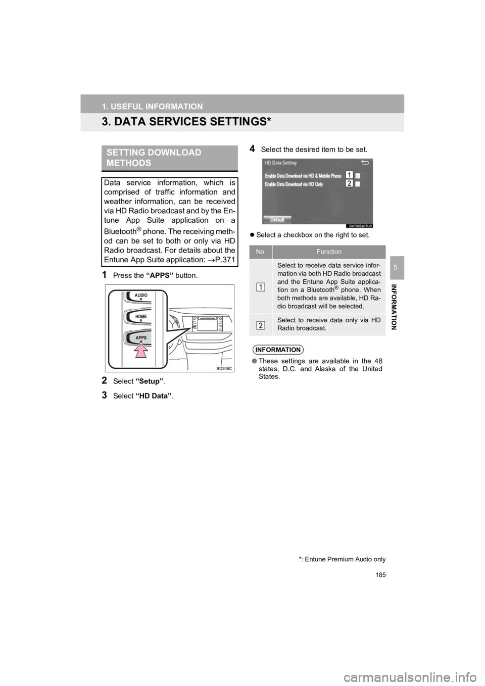 TOYOTA HIGHLANDER HYBRID 2019  Accessories, Audio & Navigation (in English) 185
1. USEFUL INFORMATION
HIGHLANDER_Navi_U
INFORMATION
5
3. DATA SERVICES SETTINGS*
1Press the “APPS” button.
2Select “Setup” .
3Select “HD Data”.
4Select the desired item to be set.
S