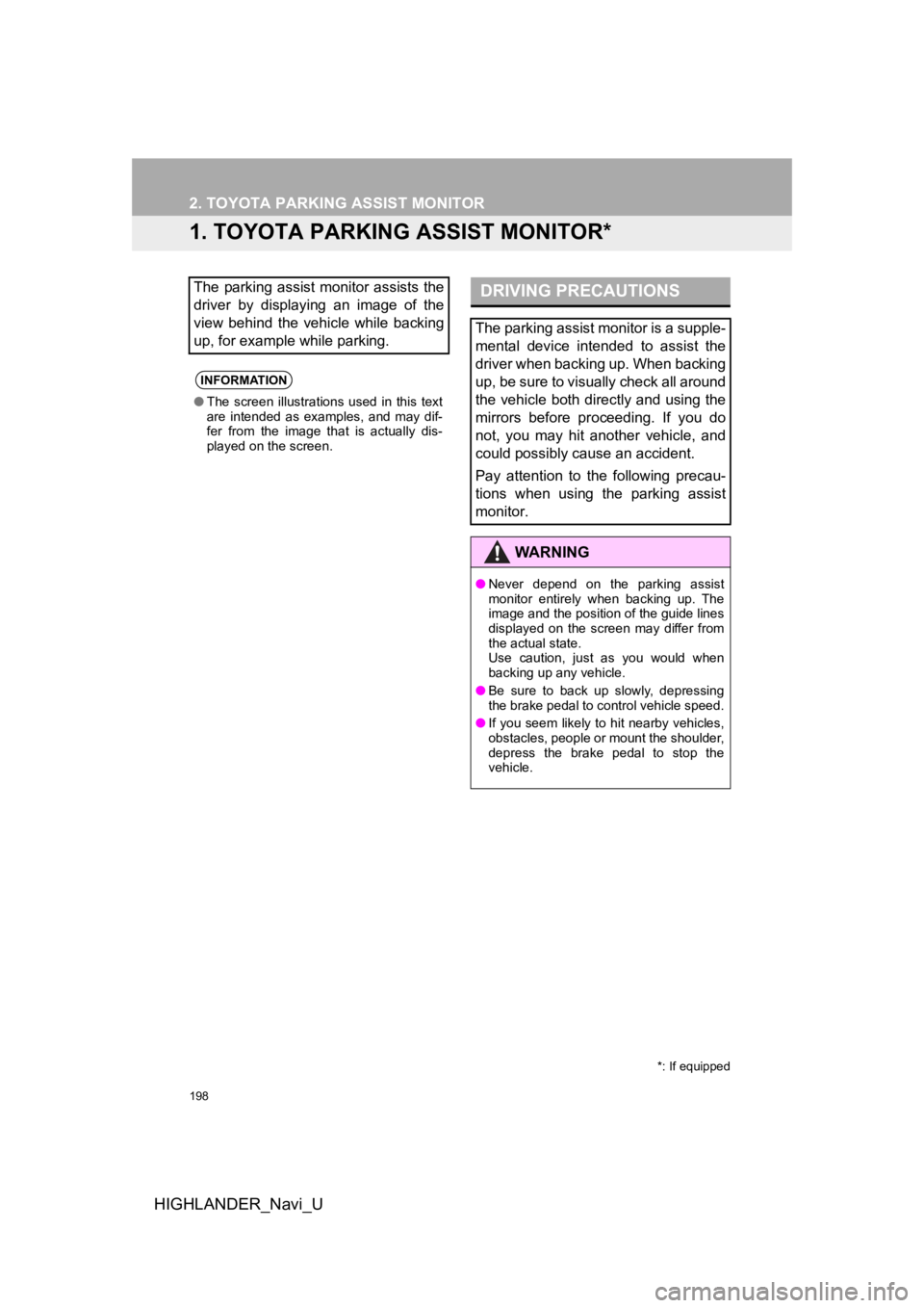 TOYOTA HIGHLANDER HYBRID 2019 Accessories, Audio & Navigation (in English) 198
HIGHLANDER_Navi_U
2. TOYOTA PARKING ASSIST MONITOR
1. TOYOTA PARKING ASSIST MONITOR*
The parking assist monitor assists the
driver by displaying an image of the
view behind the vehic TOYOTA HIGHLANDER HYBRID 2019 Accessories, Audio & Navigation (in English) 198
HIGHLANDER_Navi_U
2. TOYOTA PARKING ASSIST MONITOR
1. TOYOTA PARKING ASSIST MONITOR*
The parking assist monitor assists the
driver by displaying an image of the
view behind the vehic