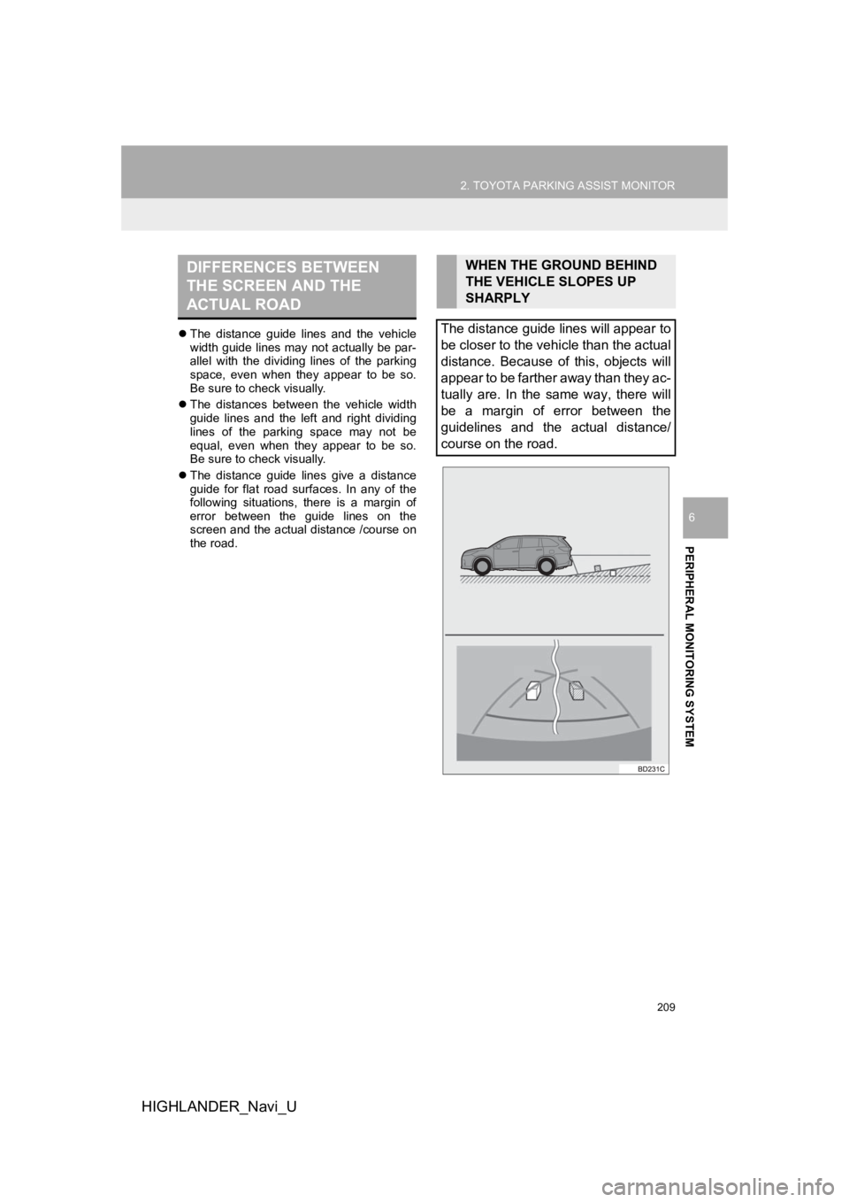 TOYOTA HIGHLANDER HYBRID 2019  Accessories, Audio & Navigation (in English) 209
2. TOYOTA PARKING ASSIST MONITOR
HIGHLANDER_Navi_U
PERIPHERAL MONITORING SYSTEM
6
The  distance  guide  lines  and  the  vehicle
width  guide lines  may not actually be  par-
allel  with  the  