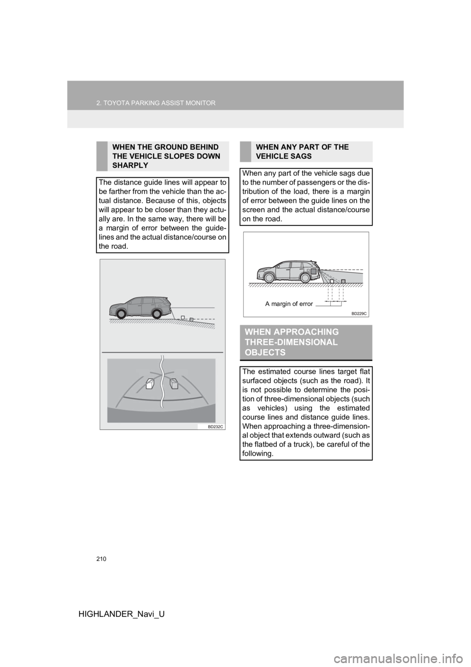 TOYOTA HIGHLANDER HYBRID 2019 Accessories, Audio & Navigation (in English) 210
2. TOYOTA PARKING ASSIST MONITOR
HIGHLANDER_Navi_U
WHEN THE GROUND BEHIND
THE VEHICLE SLOPES DOWN
SHARPLY
The distance guide lines will appear to
be farther from the vehicle than the ac-
tual d TOYOTA HIGHLANDER HYBRID 2019 Accessories, Audio & Navigation (in English) 210
2. TOYOTA PARKING ASSIST MONITOR
HIGHLANDER_Navi_U
WHEN THE GROUND BEHIND
THE VEHICLE SLOPES DOWN
SHARPLY
The distance guide lines will appear to
be farther from the vehicle than the ac-
tual d