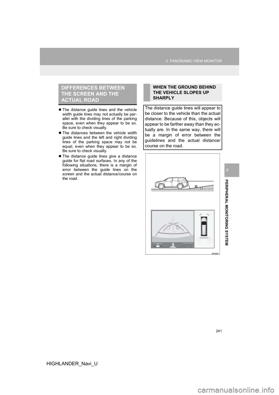TOYOTA HIGHLANDER HYBRID 2019 Accessories, Audio & Navigation (in English) 241
3. PANORAMIC VIEW MONITOR
HIGHLANDER_Navi_U
PERIPHERAL MONITORING SYSTEM
6
The distance guide lines and the vehicle
width guide lines may not actually be par-
allel with the dividin TOYOTA HIGHLANDER HYBRID 2019 Accessories, Audio & Navigation (in English) 241
3. PANORAMIC VIEW MONITOR
HIGHLANDER_Navi_U
PERIPHERAL MONITORING SYSTEM
6
The distance guide lines and the vehicle
width guide lines may not actually be par-
allel with the dividin