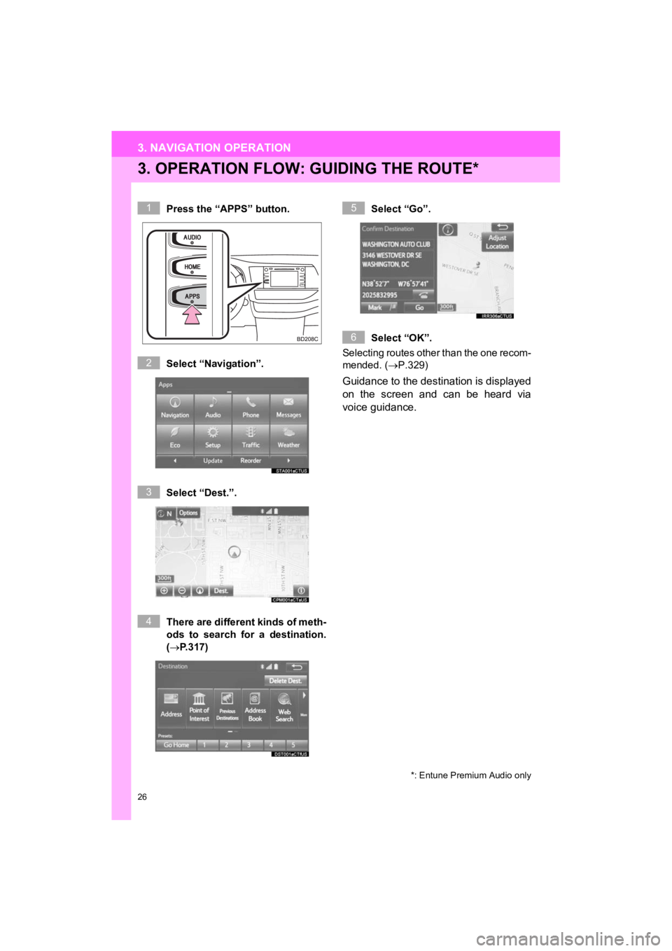 TOYOTA HIGHLANDER HYBRID 2019  Accessories, Audio & Navigation (in English) 26
3. NAVIGATION OPERATION
HIGHLANDER_Navi_U
3. OPERATION FLOW: GUIDING THE ROUTE*
Press the “APPS” button.
Select “Navigation”.
Select “Dest.”.
There are different kinds of meth-
ods  to 