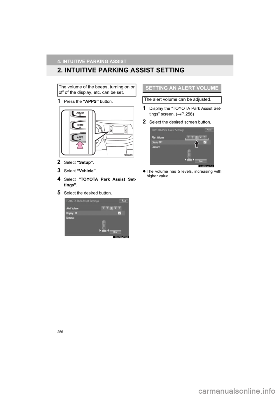 TOYOTA HIGHLANDER HYBRID 2019 Accessories, Audio & Navigation (in English) 256
4. INTUITIVE PARKING ASSIST
HIGHLANDER_Navi_U
2. INTUITIVE PARKING ASSIST SETTING
1Press the “APPS” button.
2Select “Setup” .
3Select “Vehicle” .
4Select “TOYOTA Park Assist Set-
TOYOTA HIGHLANDER HYBRID 2019 Accessories, Audio & Navigation (in English) 256
4. INTUITIVE PARKING ASSIST
HIGHLANDER_Navi_U
2. INTUITIVE PARKING ASSIST SETTING
1Press the “APPS” button.
2Select “Setup” .
3Select “Vehicle” .
4Select “TOYOTA Park Assist Set-
