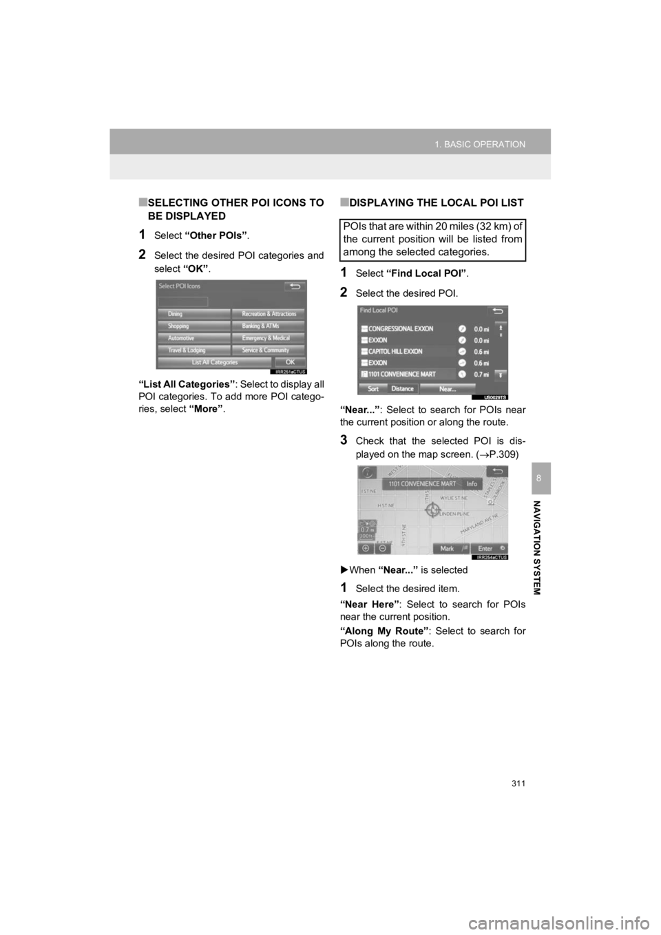 TOYOTA HIGHLANDER HYBRID 2019  Accessories, Audio & Navigation (in English) 311
1. BASIC OPERATION
HIGHLANDER_Navi_U
NAVIGATION SYSTEM
8
■SELECTING OTHER POI ICONS TO
BE DISPLAYED
1Select “Other POIs” .
2Select the desired POI categories and
select “OK”.
“List All