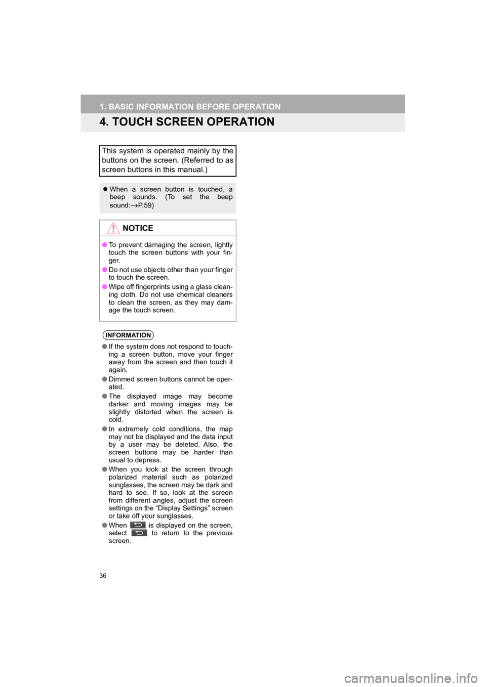 TOYOTA HIGHLANDER HYBRID 2019  Accessories, Audio & Navigation (in English) 36
1. BASIC INFORMATION BEFORE OPERATION
HIGHLANDER_Navi_U
4. TOUCH SCREEN OPERATION
This system is operated mainly by the
buttons on the screen. (Referred to as
screen buttons in this manual.)
Whe