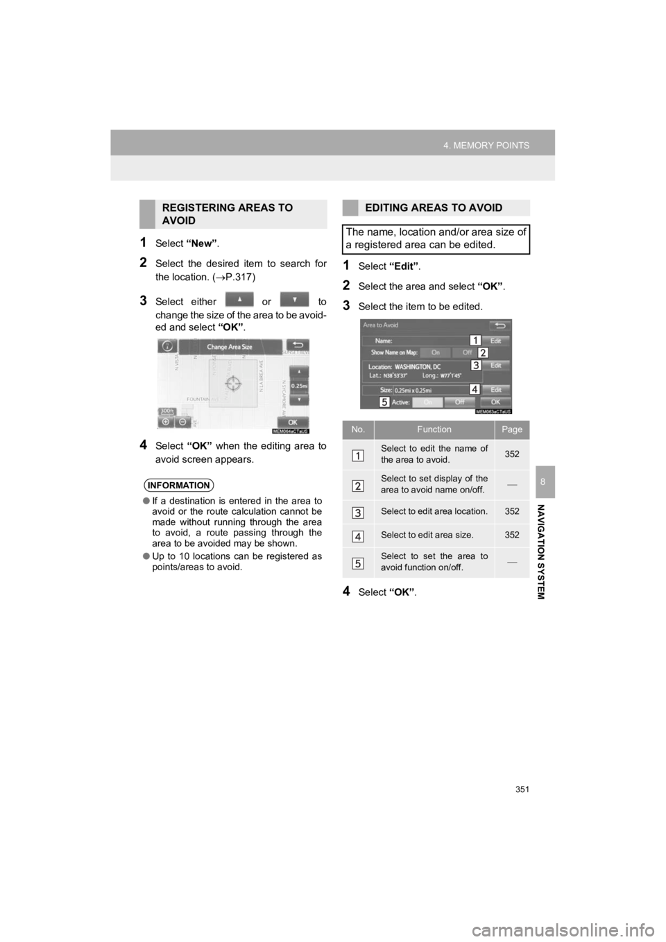TOYOTA HIGHLANDER HYBRID 2019 Accessories, Audio & Navigation (in English) 351
4. MEMORY POINTS
HIGHLANDER_Navi_U
NAVIGATION SYSTEM
8
1Select “New”.
2Select the desired item to search for
the location. (P.317)
3Select either or to
change the size of the a TOYOTA HIGHLANDER HYBRID 2019 Accessories, Audio & Navigation (in English) 351
4. MEMORY POINTS
HIGHLANDER_Navi_U
NAVIGATION SYSTEM
8
1Select “New”.
2Select the desired item to search for
the location. (P.317)
3Select either or to
change the size of the a