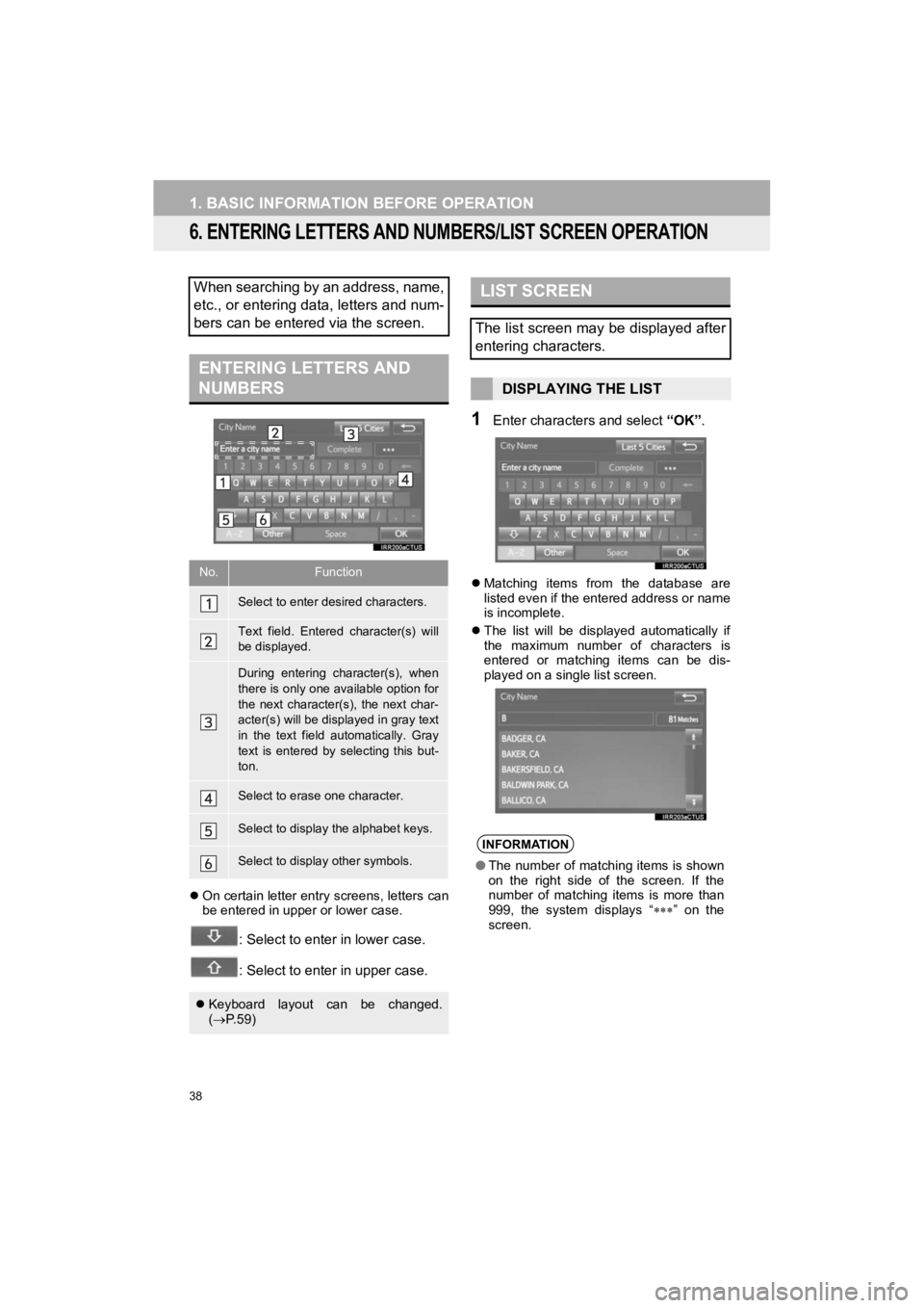 TOYOTA HIGHLANDER HYBRID 2019  Accessories, Audio & Navigation (in English) 38
1. BASIC INFORMATION BEFORE OPERATION
HIGHLANDER_Navi_U
6. ENTERING LETTERS AND NUMBERS/LIST SCREEN OPERATION
On certain letter entry screens, letters can
be entered in upper or lower case.
: Se