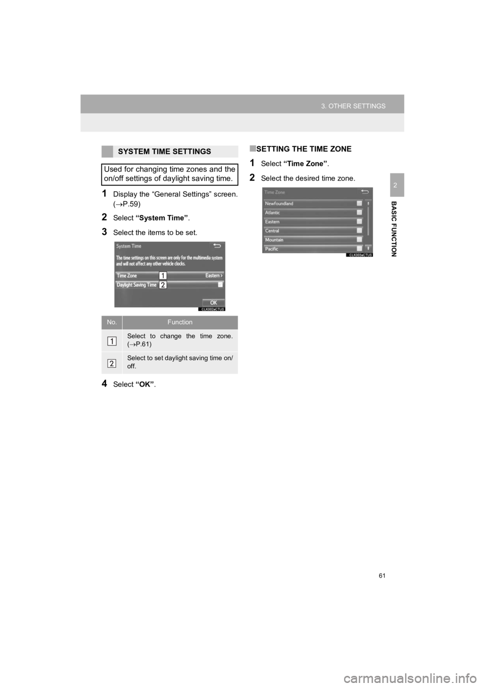 TOYOTA HIGHLANDER HYBRID 2019 Accessories, Audio & Navigation (in English) 61
3. OTHER SETTINGS
HIGHLANDER_Navi_U
BASIC FUNCTION
2
1Display the “General Settings” screen.
(P.59)
2Select “System Time” .
3Select the items to be set.
4Select “OK”.
■SETTING THE TOYOTA HIGHLANDER HYBRID 2019 Accessories, Audio & Navigation (in English) 61
3. OTHER SETTINGS
HIGHLANDER_Navi_U
BASIC FUNCTION
2
1Display the “General Settings” screen.
(P.59)
2Select “System Time” .
3Select the items to be set.
4Select “OK”.
■SETTING THE