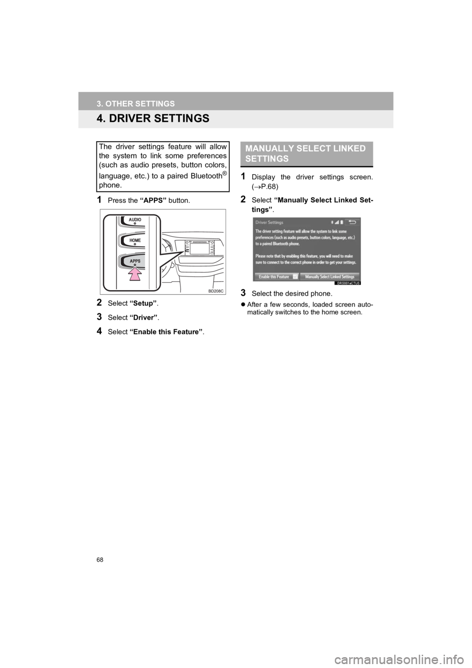 TOYOTA HIGHLANDER HYBRID 2019 Accessories, Audio & Navigation (in English) 68
3. OTHER SETTINGS
HIGHLANDER_Navi_U
4. DRIVER SETTINGS
1Press the “APPS” button.
2Select “Setup” .
3Select “Driver” .
4Select “Enable this Feature” .
1Display the driver settings TOYOTA HIGHLANDER HYBRID 2019 Accessories, Audio & Navigation (in English) 68
3. OTHER SETTINGS
HIGHLANDER_Navi_U
4. DRIVER SETTINGS
1Press the “APPS” button.
2Select “Setup” .
3Select “Driver” .
4Select “Enable this Feature” .
1Display the driver settings