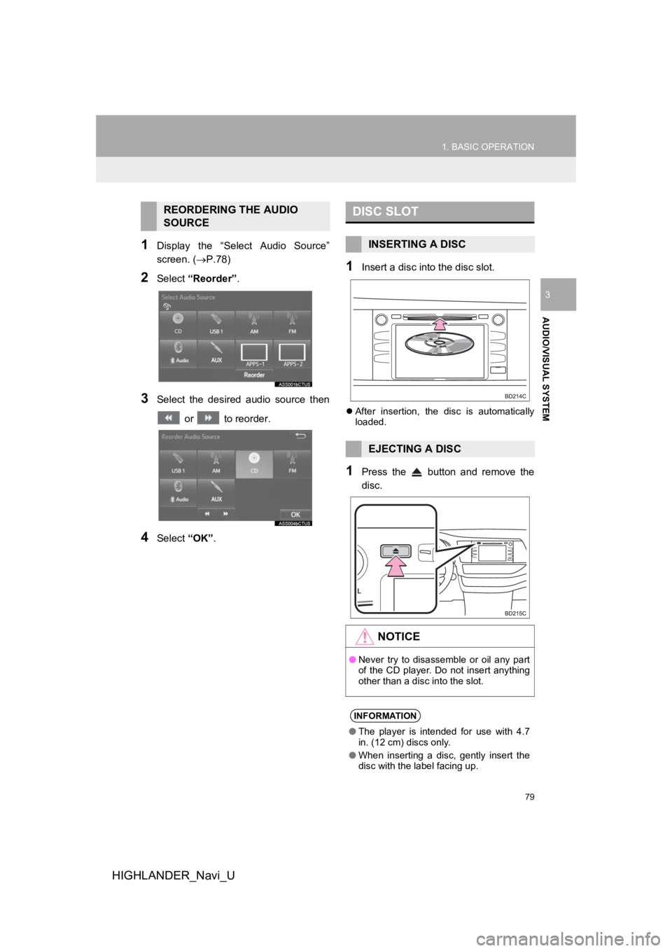 TOYOTA HIGHLANDER HYBRID 2019  Accessories, Audio & Navigation (in English) 79
1. BASIC OPERATION
HIGHLANDER_Navi_U
AUDIO/VISUAL SYSTEM
3
1Display  the  “Select  Audio  Source”
screen. (P.78)
2Select “Reorder” .
3Select  the  desired  audio  source  then
 or   to r