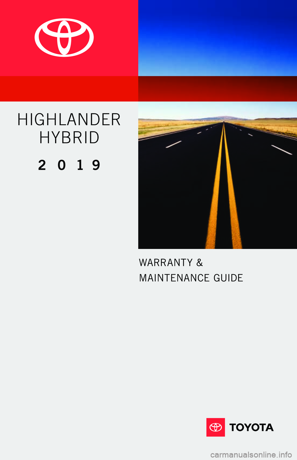 TOYOTA HIGHLANDER HYBRID 2019  Warranties & Maintenance Guides (in English) WARRANT Y &
MAINTENANCE GUIDE
2 0 19
HIGHLANDER  
HYBRID  
