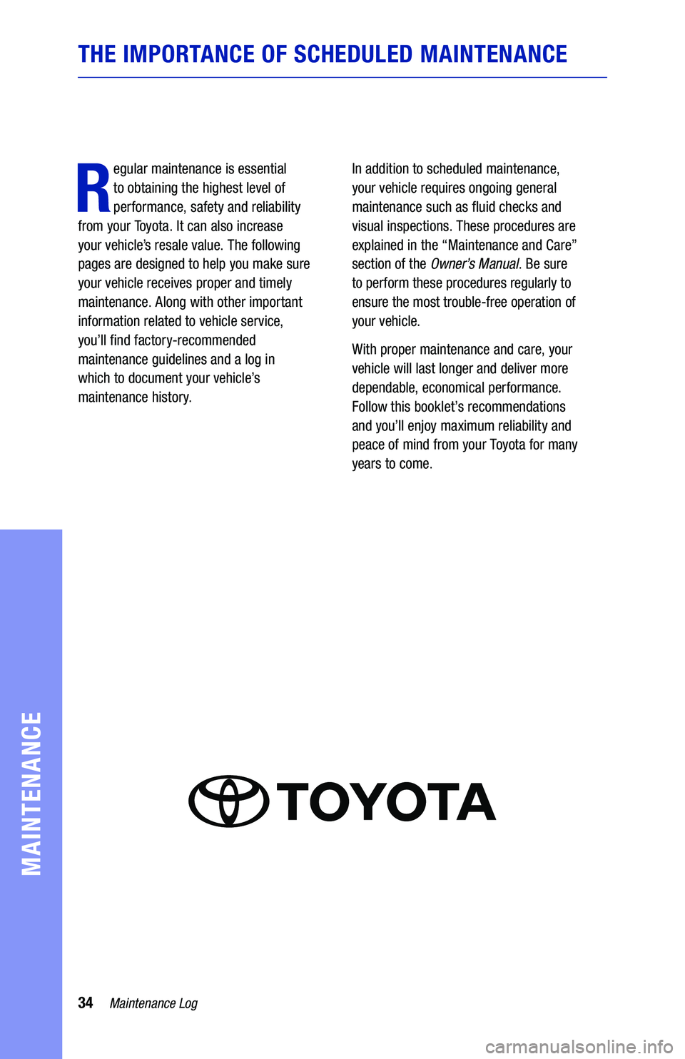 TOYOTA HIGHLANDER HYBRID 2019 Warranties & Maintenance Guides (in English) 34
THE IMPORTANCE OF SCHEDULED MAINTENANCE
R
egular maintenance is essential
to obtaining the highest level of
performance, safety and reliability
from your Toyota. It can also increase
your TOYOTA HIGHLANDER HYBRID 2019 Warranties & Maintenance Guides (in English) 34
THE IMPORTANCE OF SCHEDULED MAINTENANCE
R
egular maintenance is essential
to obtaining the highest level of
performance, safety and reliability
from your Toyota. It can also increase
your