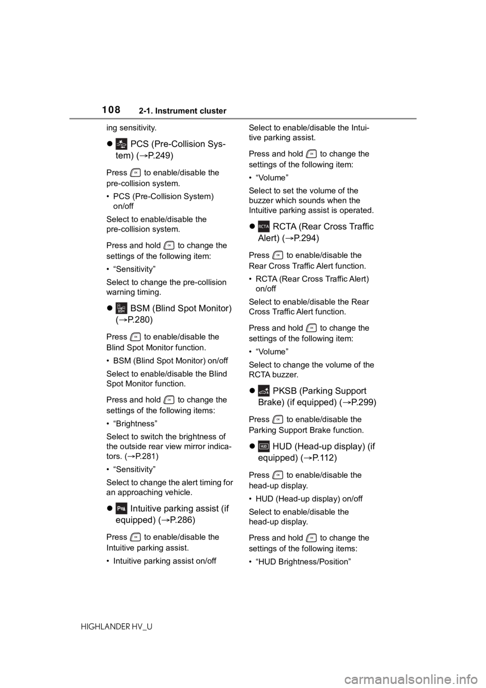 TOYOTA HIGHLANDER HYBRID 2020 Owners Manual (in English) 1082-1. Instrument cluster
HIGHLANDER HV_Uing sensitivity.
PCS (Pre-Collision Sys-
tem) ( P.249)
Press to enable/disable the
pre-collision system.
• PCS (Pre-Collision System)
on/off
Sel TOYOTA HIGHLANDER HYBRID 2020 Owners Manual (in English) 1082-1. Instrument cluster
HIGHLANDER HV_Uing sensitivity.
PCS (Pre-Collision Sys-
tem) ( P.249)
Press to enable/disable the
pre-collision system.
• PCS (Pre-Collision System)
on/off
Sel