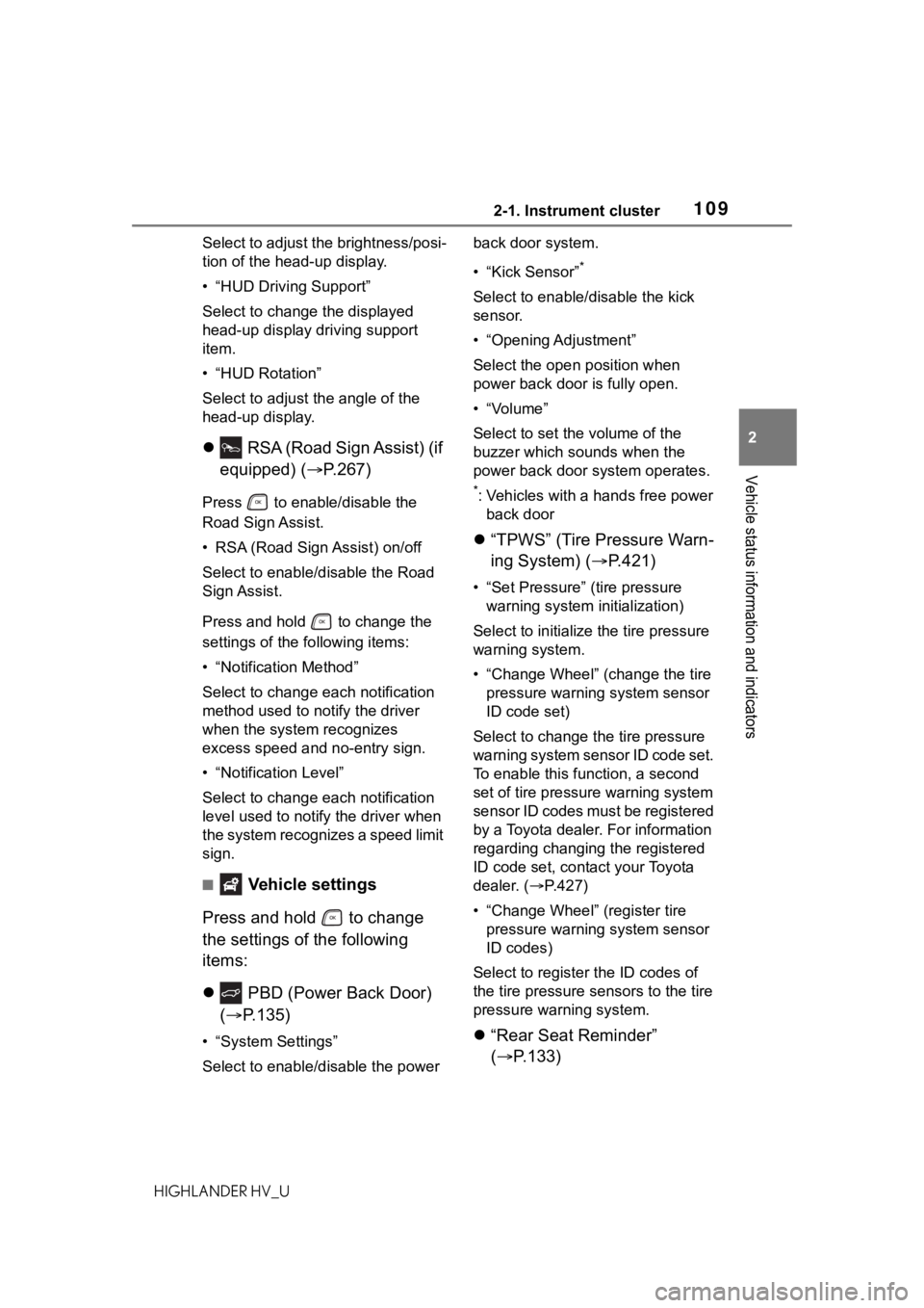 TOYOTA HIGHLANDER HYBRID 2020 Owners Manual (in English) 1092-1. Instrument cluster
HIGHLANDER HV_U
2
Vehicle status information and indicators
Select to adjust the brightness/posi-
tion of the head-up display.
• “HUD Driving Support”
Select to change TOYOTA HIGHLANDER HYBRID 2020 Owners Manual (in English) 1092-1. Instrument cluster
HIGHLANDER HV_U
2
Vehicle status information and indicators
Select to adjust the brightness/posi-
tion of the head-up display.
• “HUD Driving Support”
Select to change