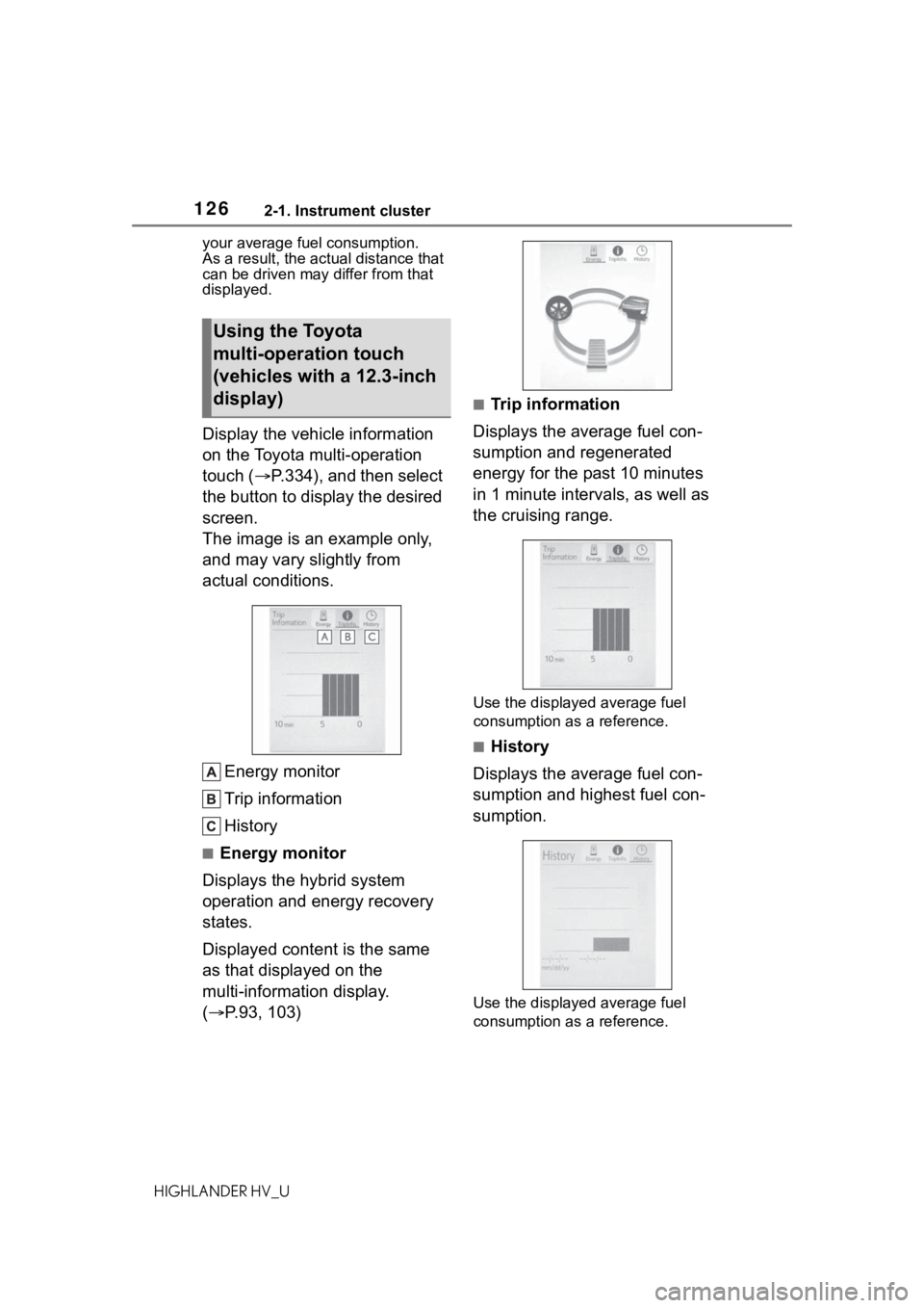 TOYOTA HIGHLANDER HYBRID 2020 Owners Manual (in English) 1262-1. Instrument cluster
HIGHLANDER HV_Uyour average fuel consumption.
As a result, the actual distance that
can be driven may differ from that
displayed.
Display the vehicle information
on the TOYOTA HIGHLANDER HYBRID 2020 Owners Manual (in English) 1262-1. Instrument cluster
HIGHLANDER HV_Uyour average fuel consumption.
As a result, the actual distance that
can be driven may differ from that
displayed.
Display the vehicle information
on the