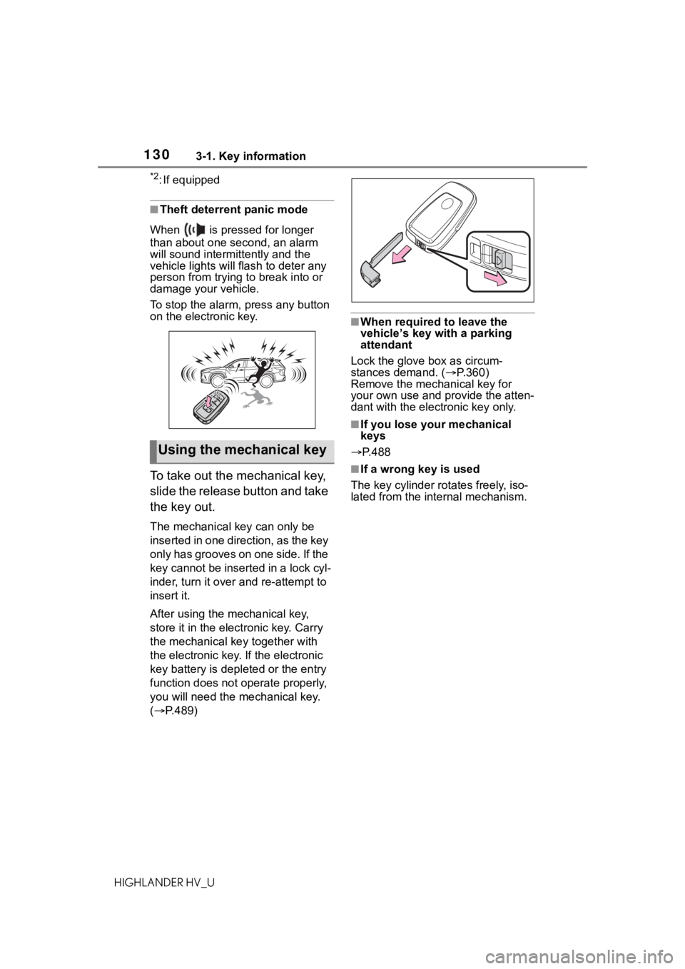 TOYOTA HIGHLANDER HYBRID 2020  Owners Manual (in English) 1303-1. Key information
HIGHLANDER HV_U
*2: If equipped
■Theft deterrent panic mode
When   is pressed for longer 
than about one second, an alarm 
will sound intermittently and the 
vehicle lights w