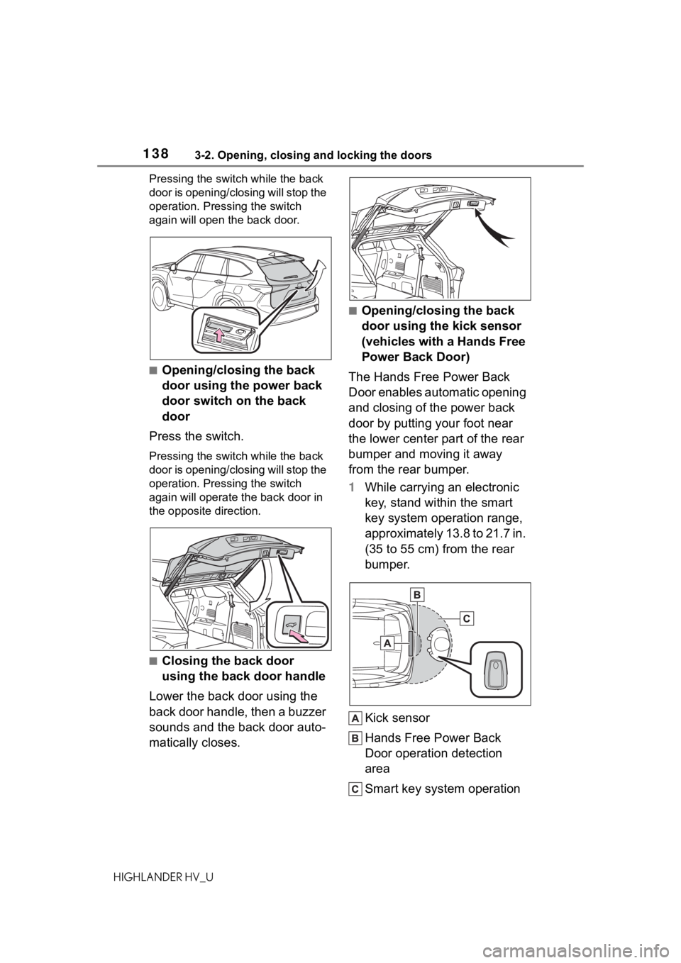 TOYOTA HIGHLANDER HYBRID 2020 Owners Manual (in English) 1383-2. Opening, closing and locking the doors
HIGHLANDER HV_UPressing the switch while the back
door is opening/closing will stop the
operation. Pressing the switch
again will open the back door.
TOYOTA HIGHLANDER HYBRID 2020 Owners Manual (in English) 1383-2. Opening, closing and locking the doors
HIGHLANDER HV_UPressing the switch while the back
door is opening/closing will stop the
operation. Pressing the switch
again will open the back door.