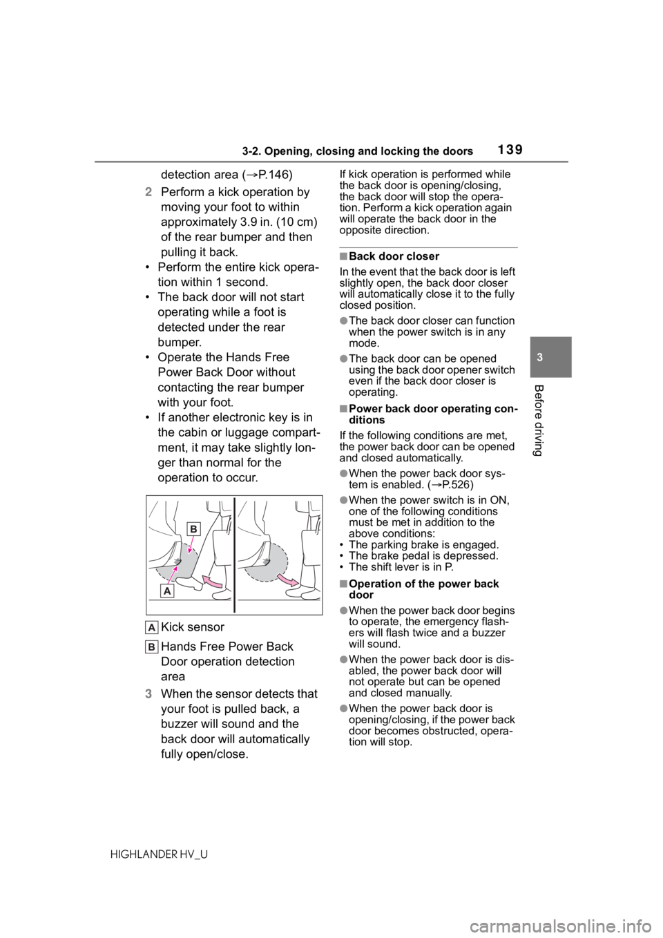 TOYOTA HIGHLANDER HYBRID 2020 Owners Manual (in English) 1393-2. Opening, closing and locking the doors
HIGHLANDER HV_U
3
Before driving
detection area ( P.146)
2 Perform a kick operation by
moving your foot to within
approximately 3.9 in. (10 cm)
of TOYOTA HIGHLANDER HYBRID 2020 Owners Manual (in English) 1393-2. Opening, closing and locking the doors
HIGHLANDER HV_U
3
Before driving
detection area ( P.146)
2 Perform a kick operation by
moving your foot to within
approximately 3.9 in. (10 cm)
of